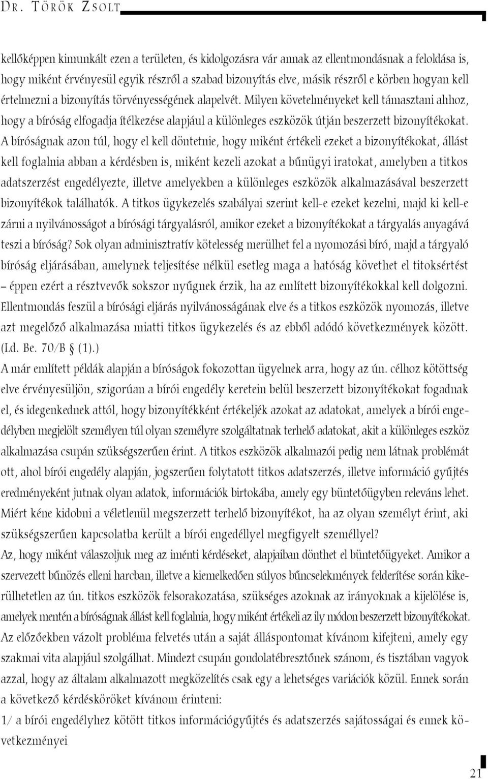 Milyen követelményeket kell támasztani ahhoz, hogy a bíróság elfogadja ítélkezése alapjául a különleges eszközök útján beszerzett bizonyítékokat.