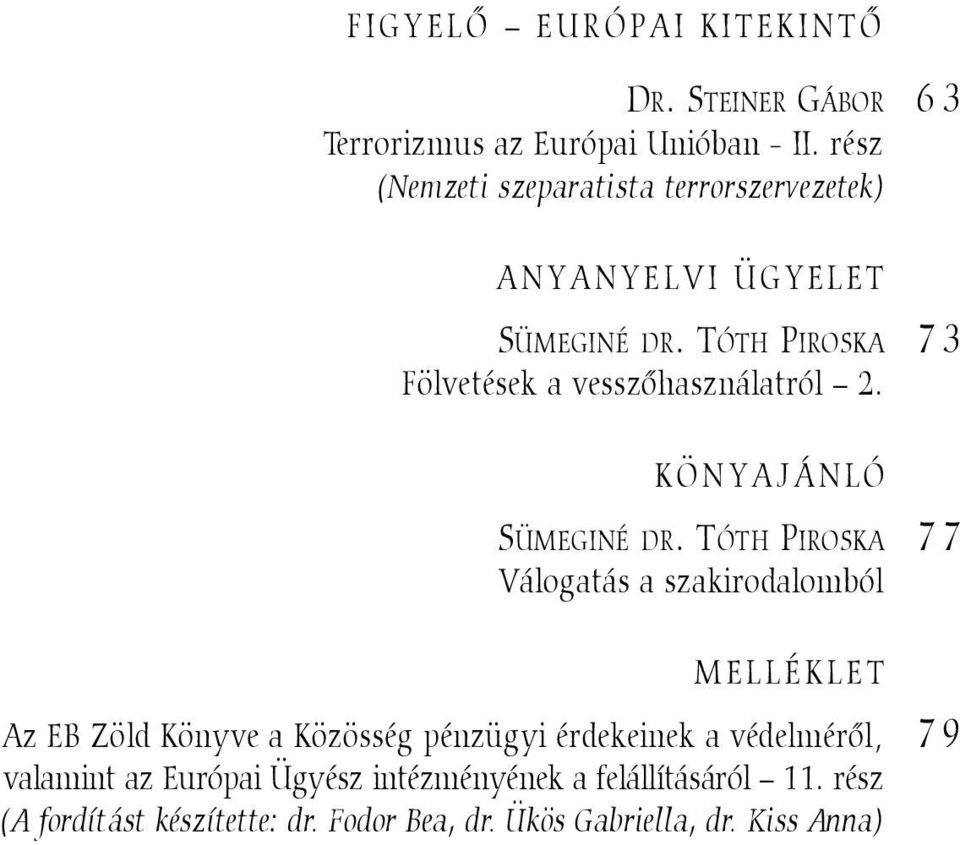TÓTH PIROSKA 73 Fölvetések a vesszõhasználatról 2. KÖNYAJÁNLÓ SÜMEGINÉ DR.