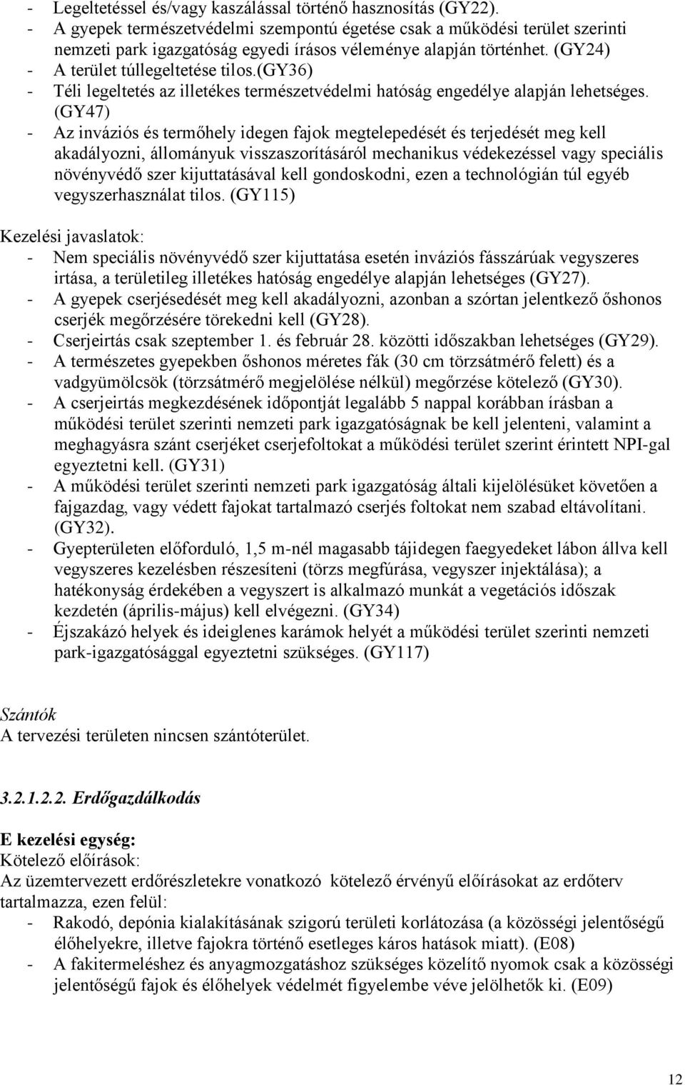 (gy36) - Téli legeltetés az illetékes természetvédelmi hatóság engedélye alapján lehetséges.
