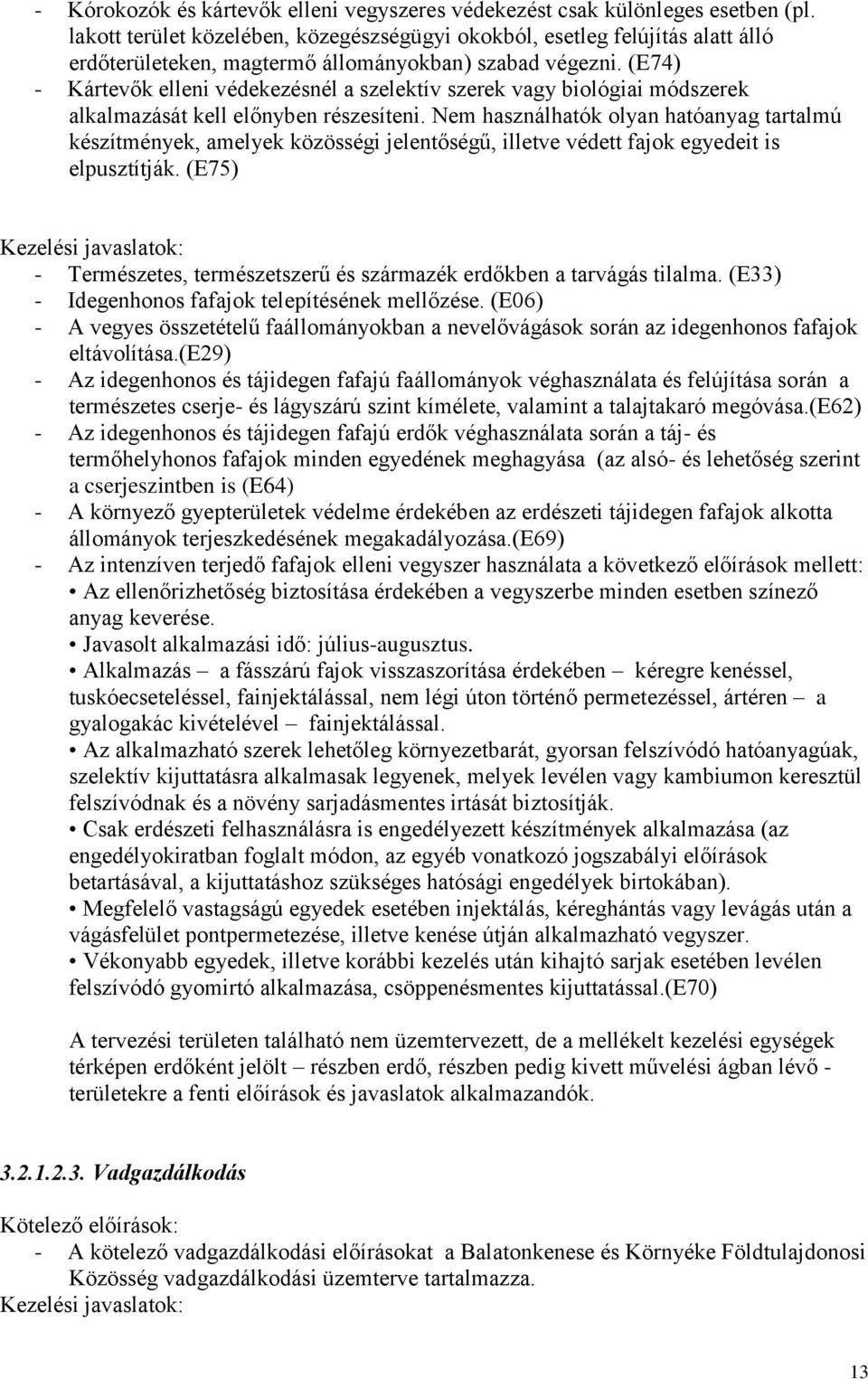 (E74) - Kártevők elleni védekezésnél a szelektív szerek vagy biológiai módszerek alkalmazását kell előnyben részesíteni.
