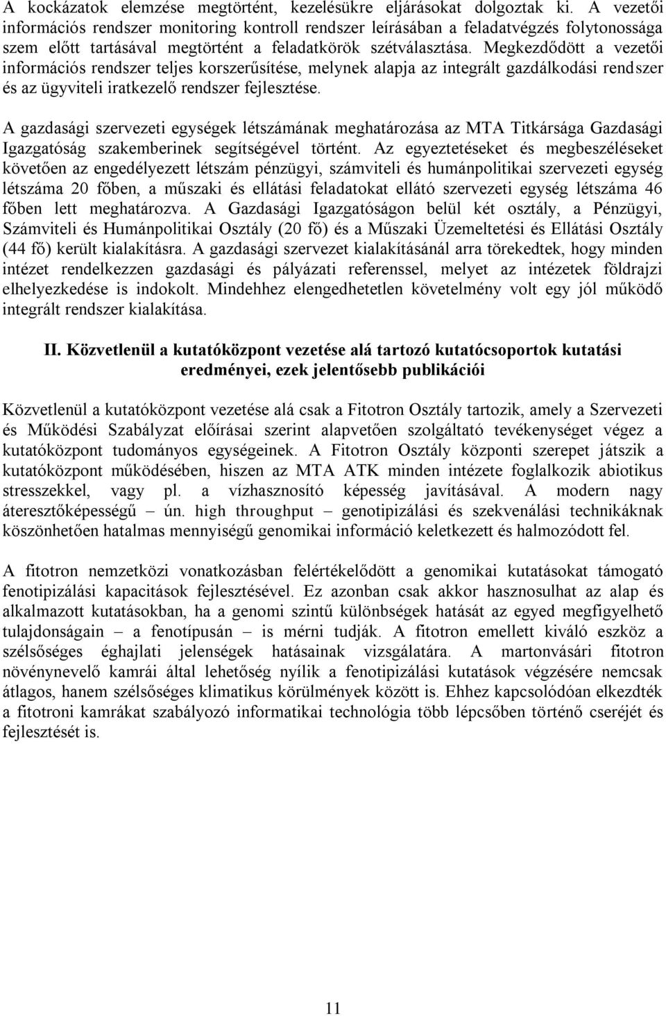 Megkezdődött a vezetői információs rendszer teljes korszerűsítése, melynek alapja az integrált gazdálkodási rendszer és az ügyviteli iratkezelő rendszer fejlesztése.