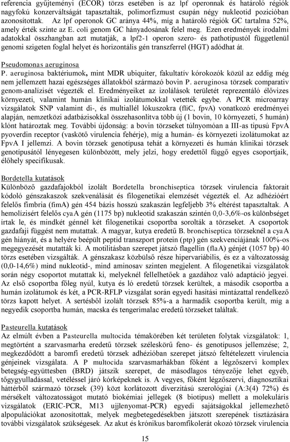 Ezen eredmények irodalmi adatokkal összhangban azt mutatják, a lpf2-1 operon szero- és pathotípustól függetlenül genomi szigeten foglal helyet és horizontális gén transzferrel (HGT) adódhat át.