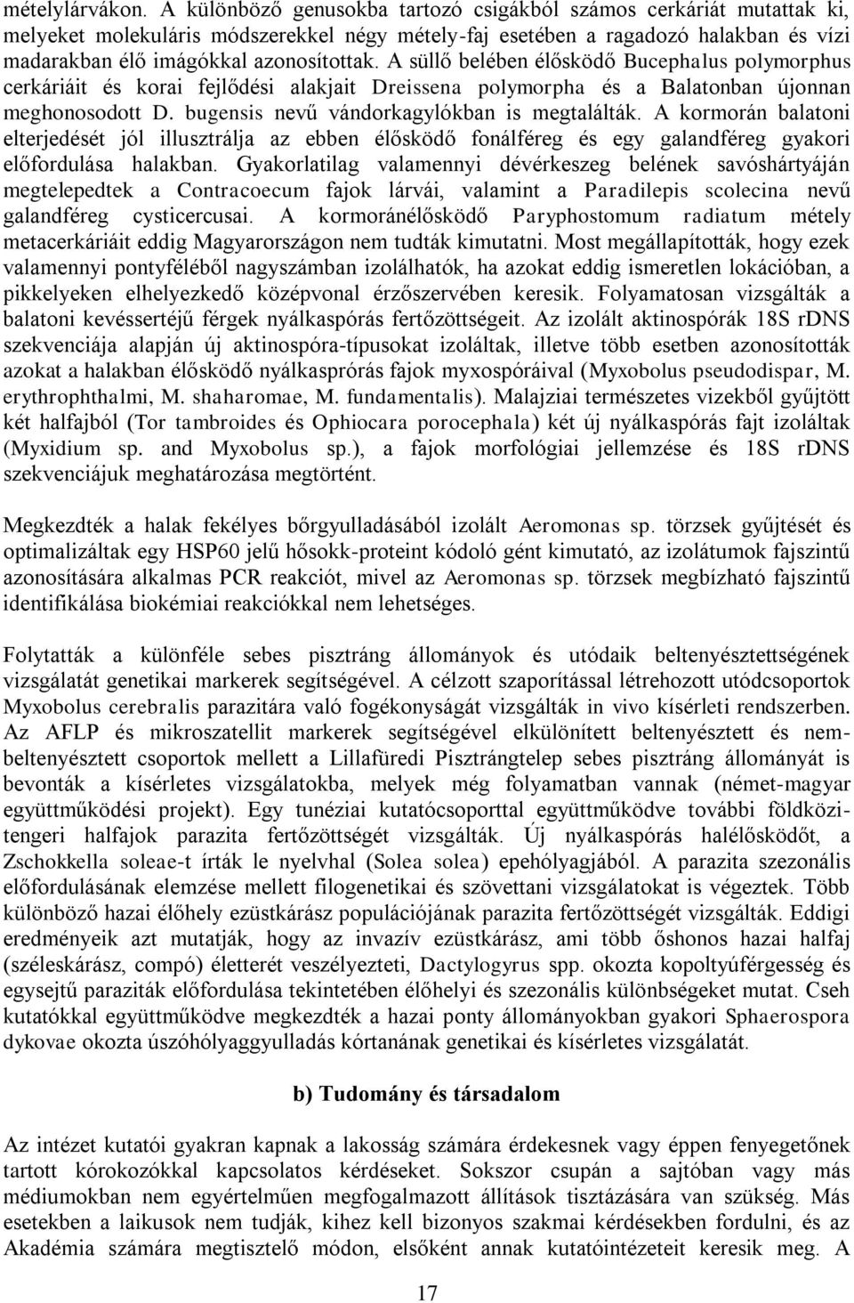 A süllő belében élősködő Bucephalus polymorphus cerkáriáit és korai fejlődési alakjait Dreissena polymorpha és a Balatonban újonnan meghonosodott D. bugensis nevű vándorkagylókban is megtalálták.