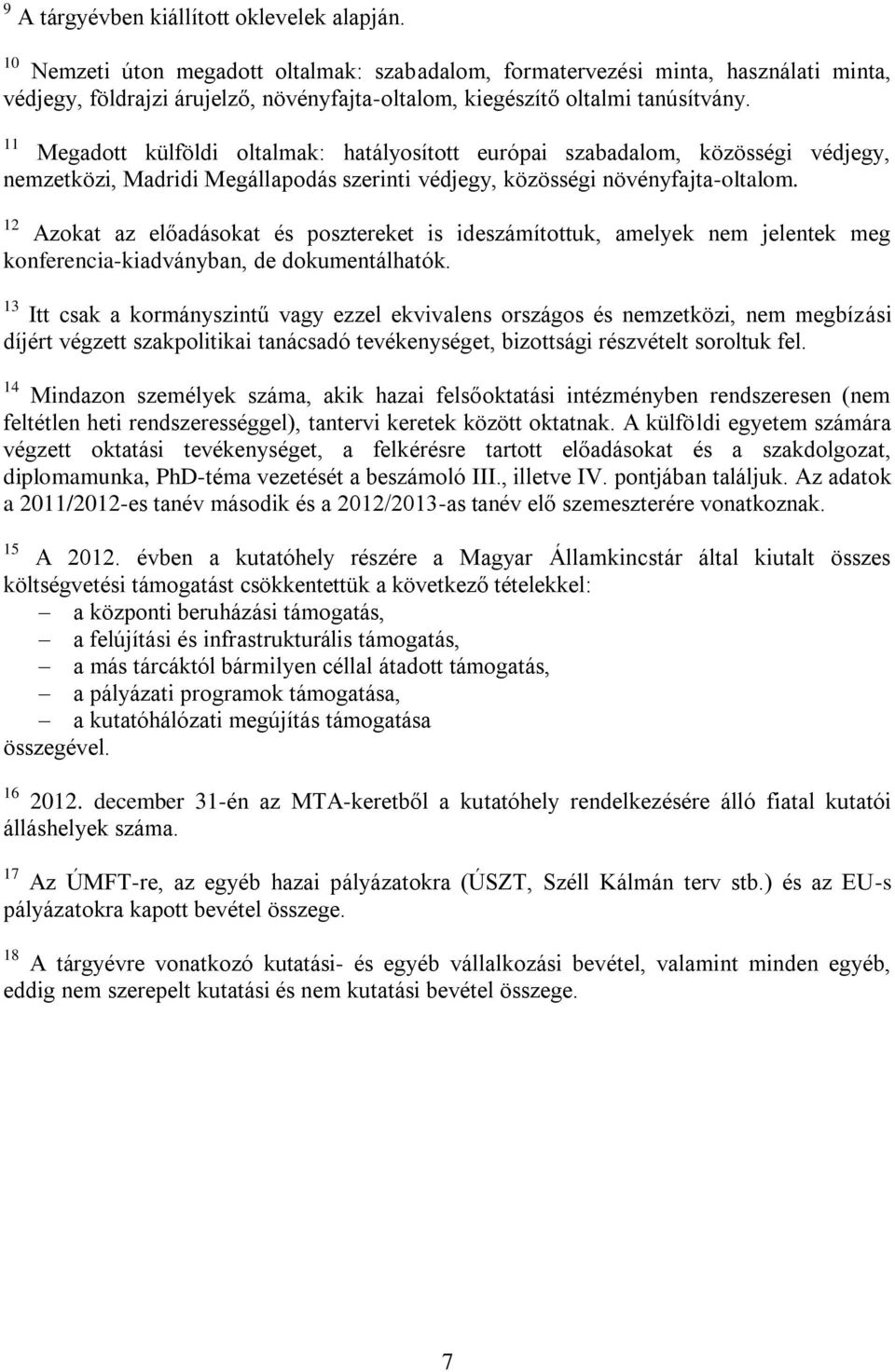 11 Megadott külföldi oltalmak: hatályosított európai szabadalom, közösségi védjegy, nemzetközi, Madridi Megállapodás szerinti védjegy, közösségi növényfajta-oltalom.