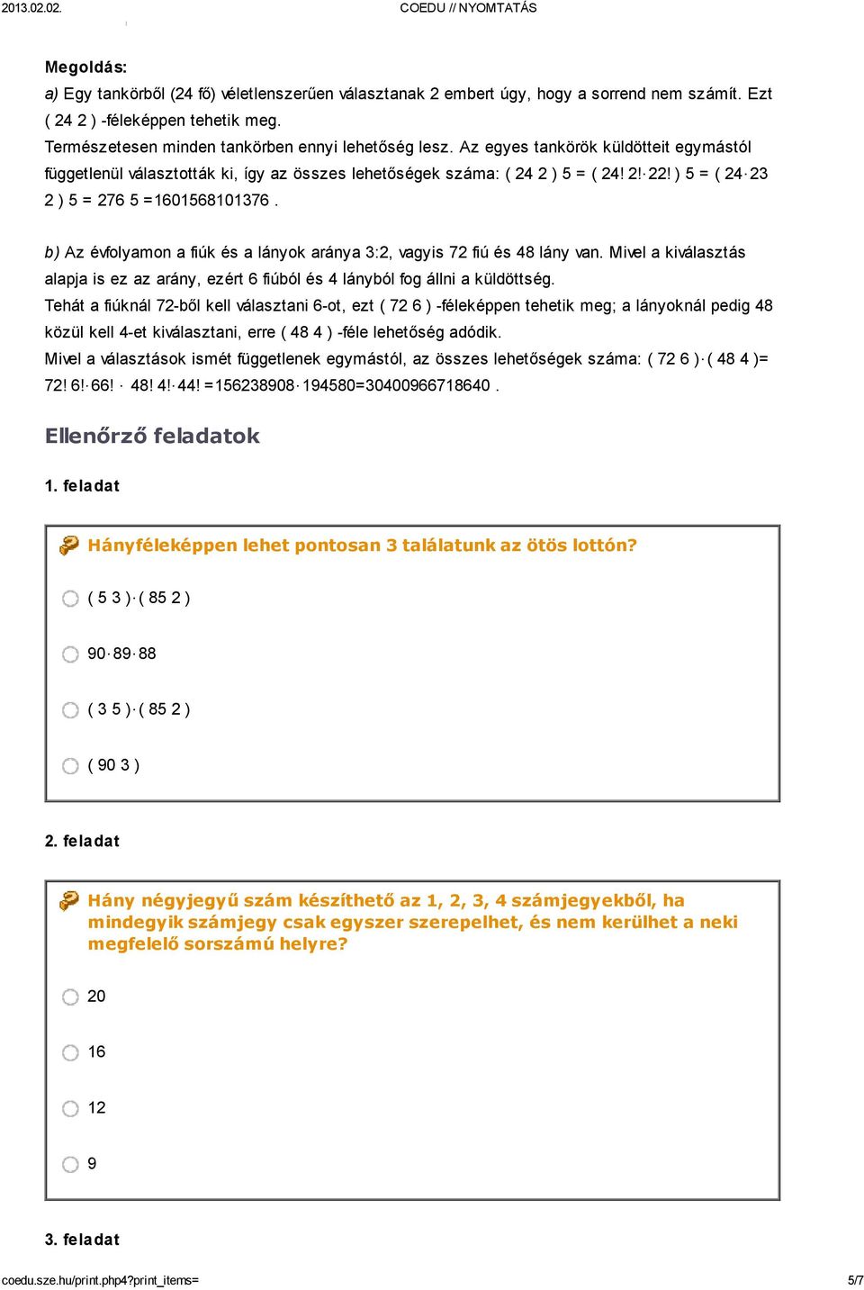 b) Az évfolyamon a fiúk és a lányok aránya 3:2, vagyis 72 fiú és 48 lány van. Mivel a kiválasztás alapja is ez az arány, ezért 6 fiúból és 4 lányból fog állni a küldöttség.