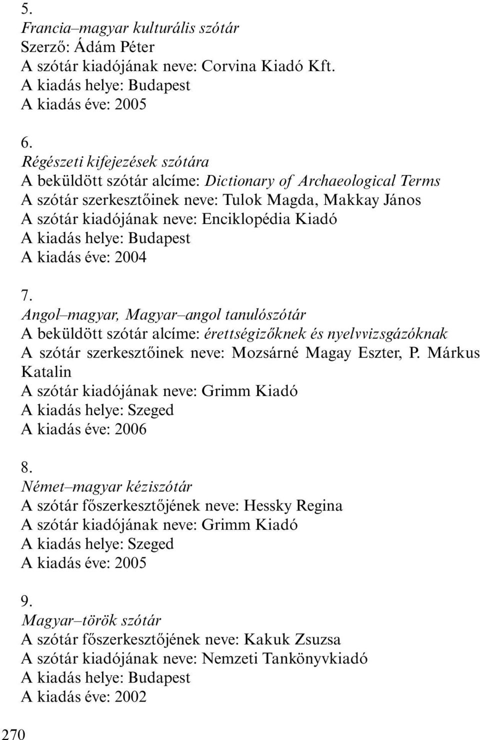 kiadás helye: Budapest A kiadás éve: 2004 7.