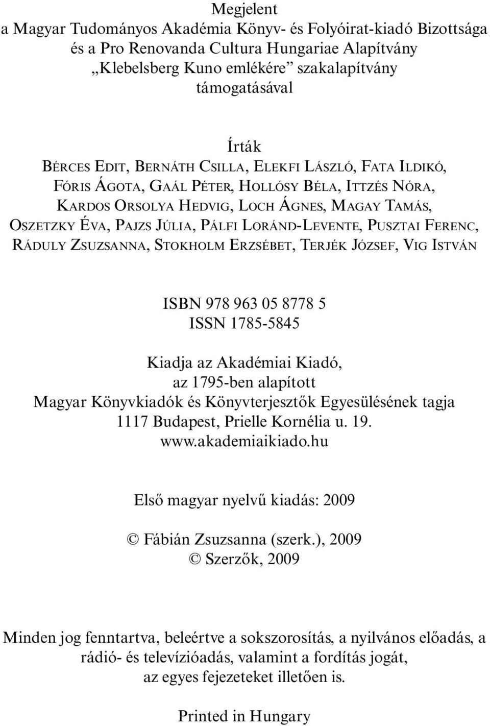 PUSZTAI FERENC, RÁDULY ZSUZSANNA, STOKHOLM ERZSÉBET, TERJÉK JÓZSEF, VIG ISTVÁN ISBN 978 963 05 8778 5 ISSN 1785-5845 Kiadja az Akadémiai Kiadó, az 1795-ben alapított Magyar Könyvkiadók és