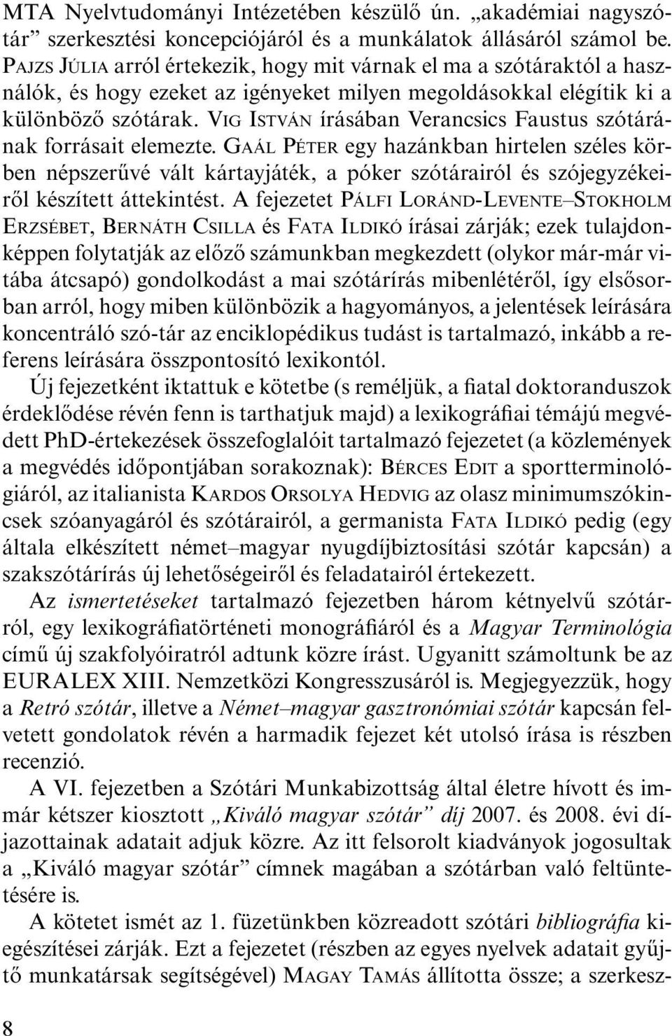 VIG ISTVÁN írásában Verancsics Faustus szótárának forrásait elemezte.