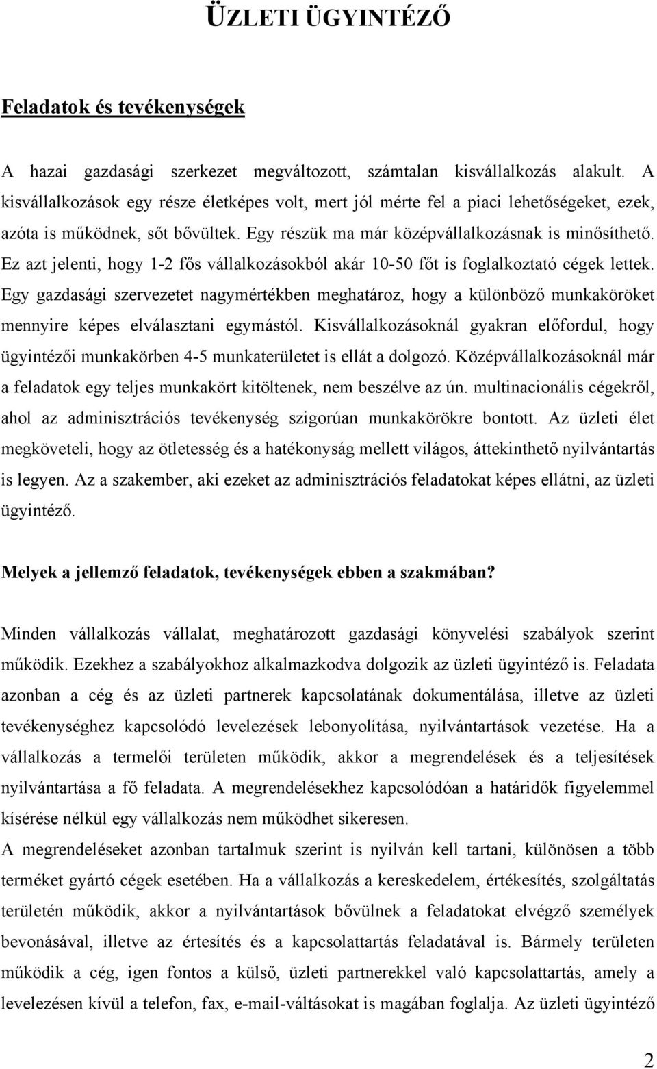 Ez azt jelenti, hogy 1-2 fős vállalkozásokból akár 10-50 főt is foglalkoztató cégek lettek.