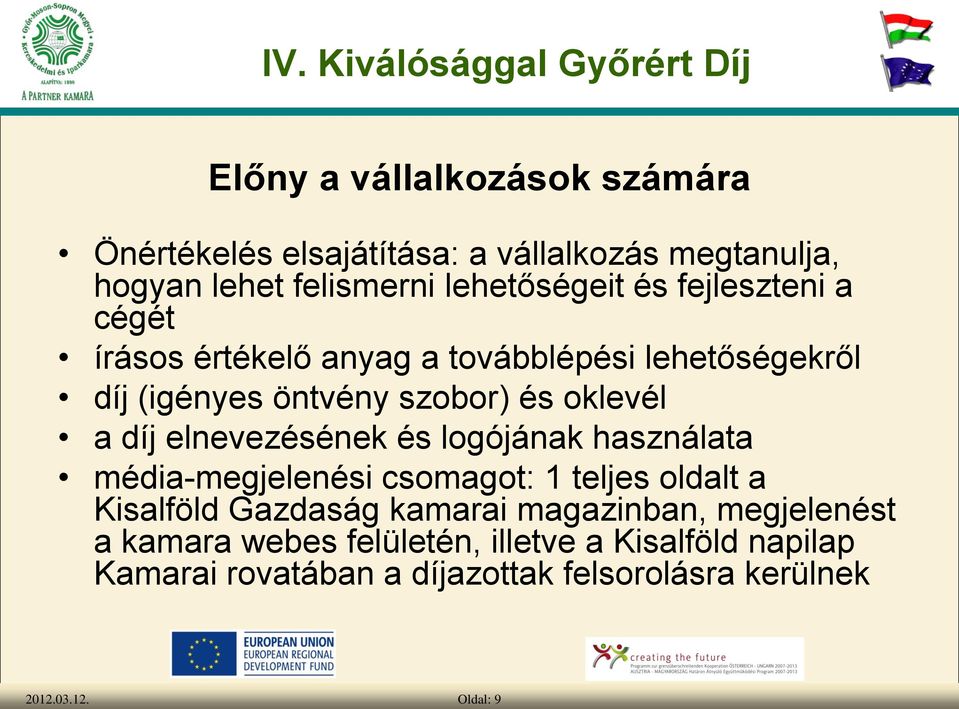 elnevezésének és logójának használata média-megjelenési csomagot: 1 teljes oldalt a Kisalföld Gazdaság kamarai magazinban,