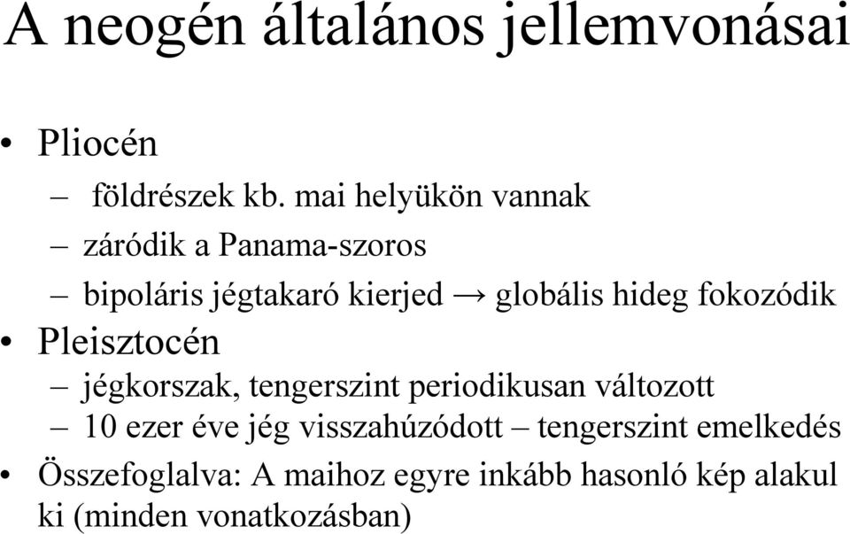 fokozódik Pleisztocén jégkorszak, tengerszint periodikusan változott 10 ezer éve jég