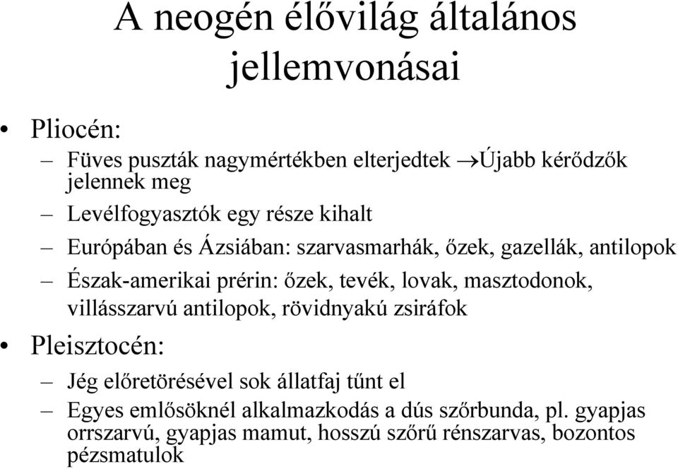 ızek, tevék, lovak, masztodonok, villásszarvú antilopok, rövidnyakú zsiráfok Pleisztocén: Jég elıretörésével sok állatfaj