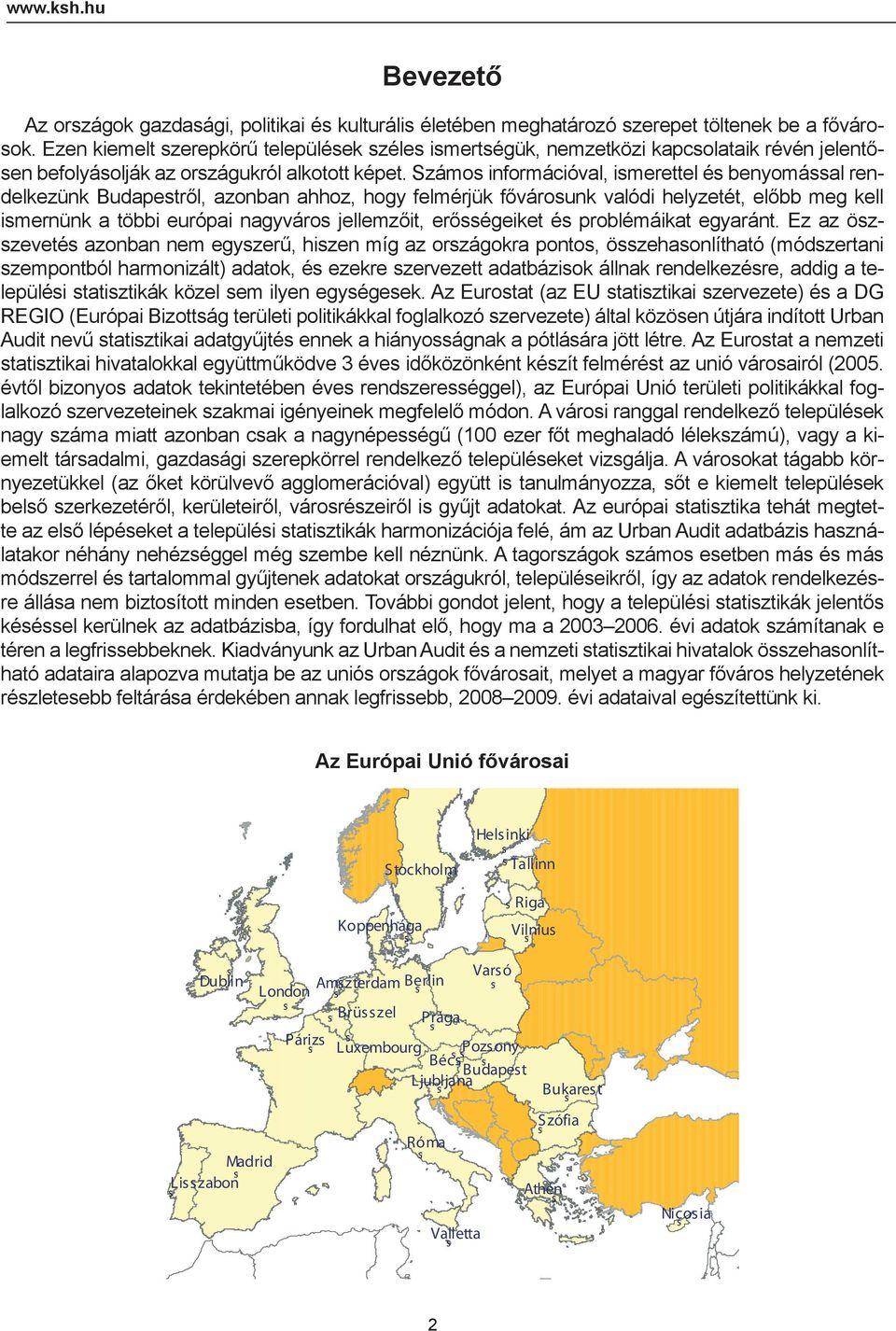 Számos információval, ismerettel és benyomással rendelkezünk ről, azonban ahhoz, hogy felmérjük fővárosunk valódi helyzetét, előbb meg kell ismernünk a többi európai nagyváros jellemzőit,