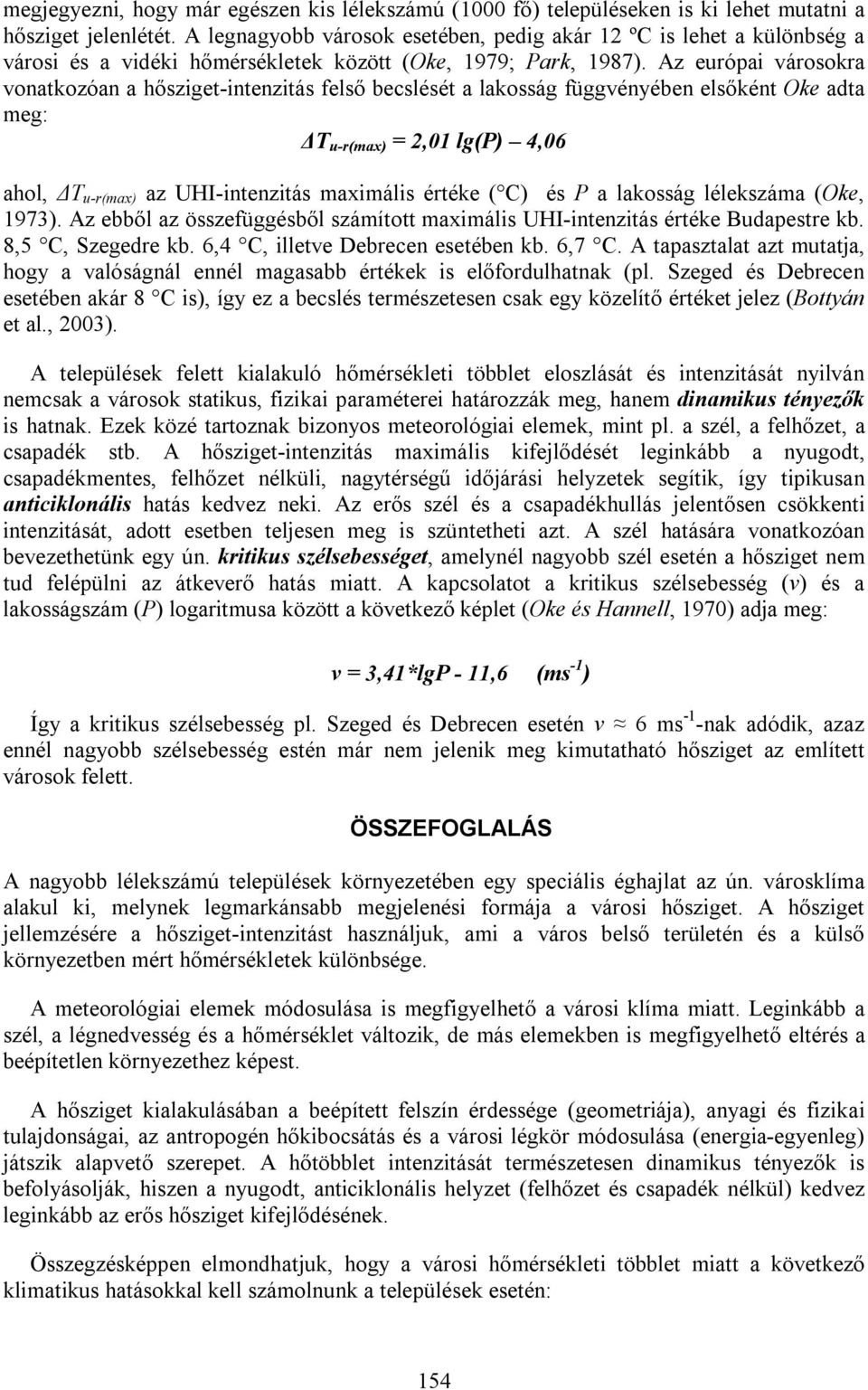 Az európai városokra vonatkozóan a hősziget-intenzitás felső becslését a lakosság függvényében elsőként Oke adta meg: ΔT u-r(max) = 2,01 lg(p) 4,06 ahol, ΔT u-r(max) az UHI-intenzitás maximális