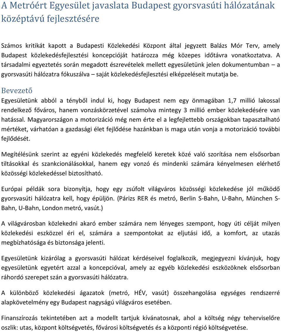 A társadalmi egyeztetés során megadott észrevételek mellett egyesületünk jelen dokumentumban a gyorsvasúti hálózatra fókuszálva saját közlekedésfejlesztési elképzeléseit mutatja be.