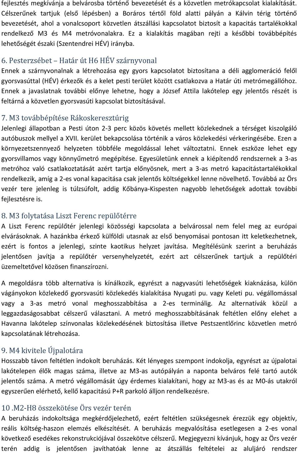 rendelkező M3 és M4 metróvonalakra. Ez a kialakítás magában rejti a későbbi továbbépítés lehetőségét északi (Szentendrei HÉV) irányba. 6.