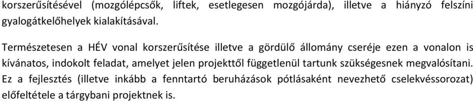 Természetesen a HÉV vonal korszerűsítése illetve a gördülő állomány cseréje ezen a vonalon is kívánatos, indokolt