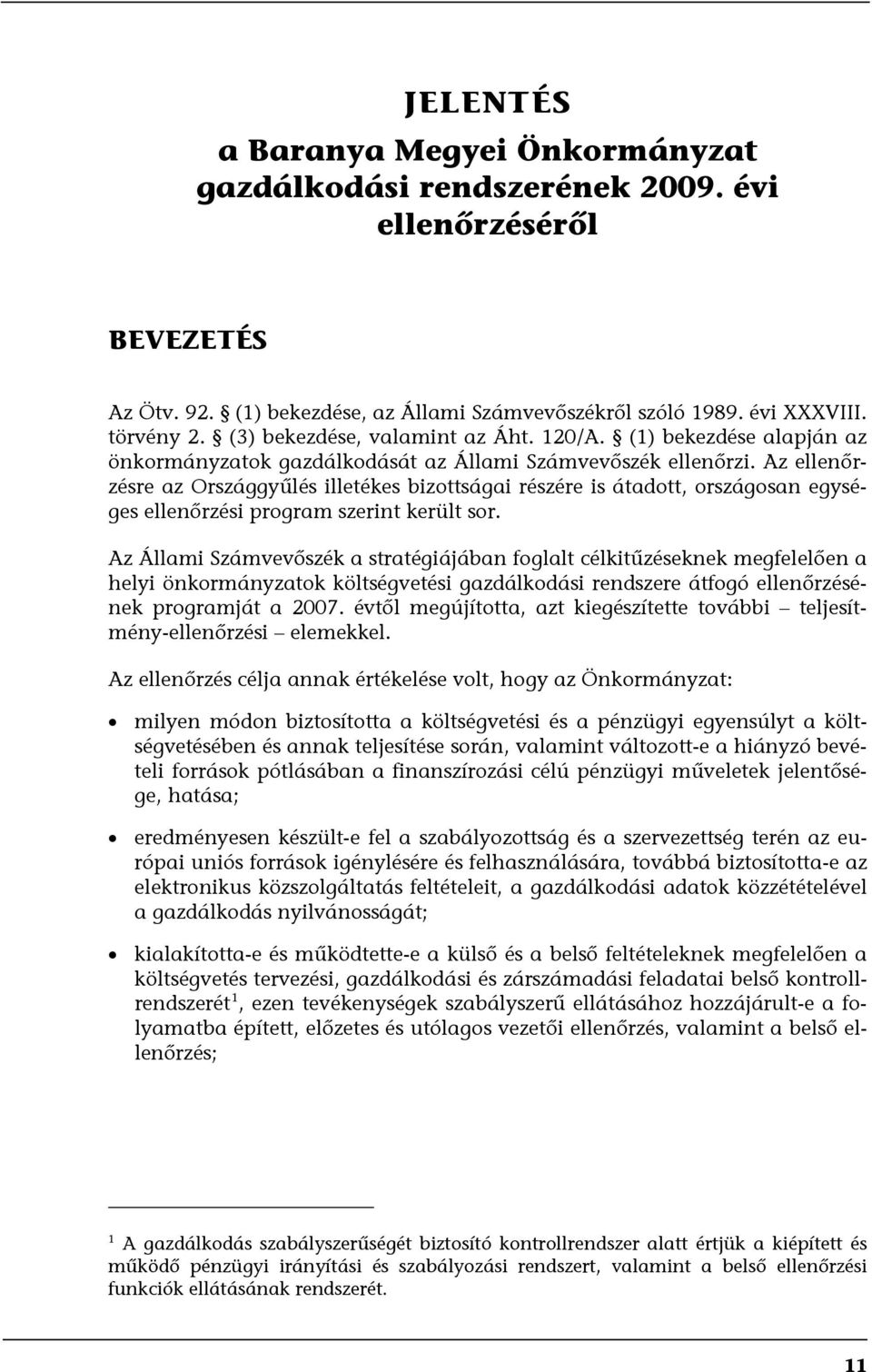 Az ellenőrzésre az Országgyűlés illetékes bizottságai részére is átadott, országosan egységes ellenőrzési program szerint került sor.