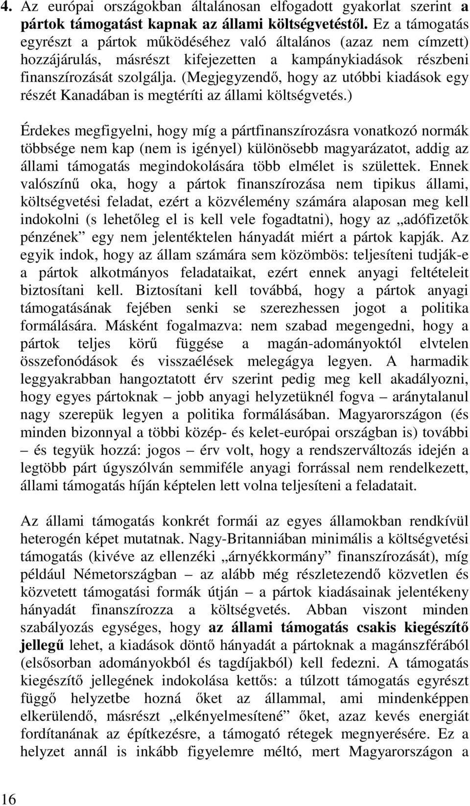 (Megjegyzendő, hogy az utóbbi kiadások egy részét Kanadában is megtéríti az állami költségvetés.