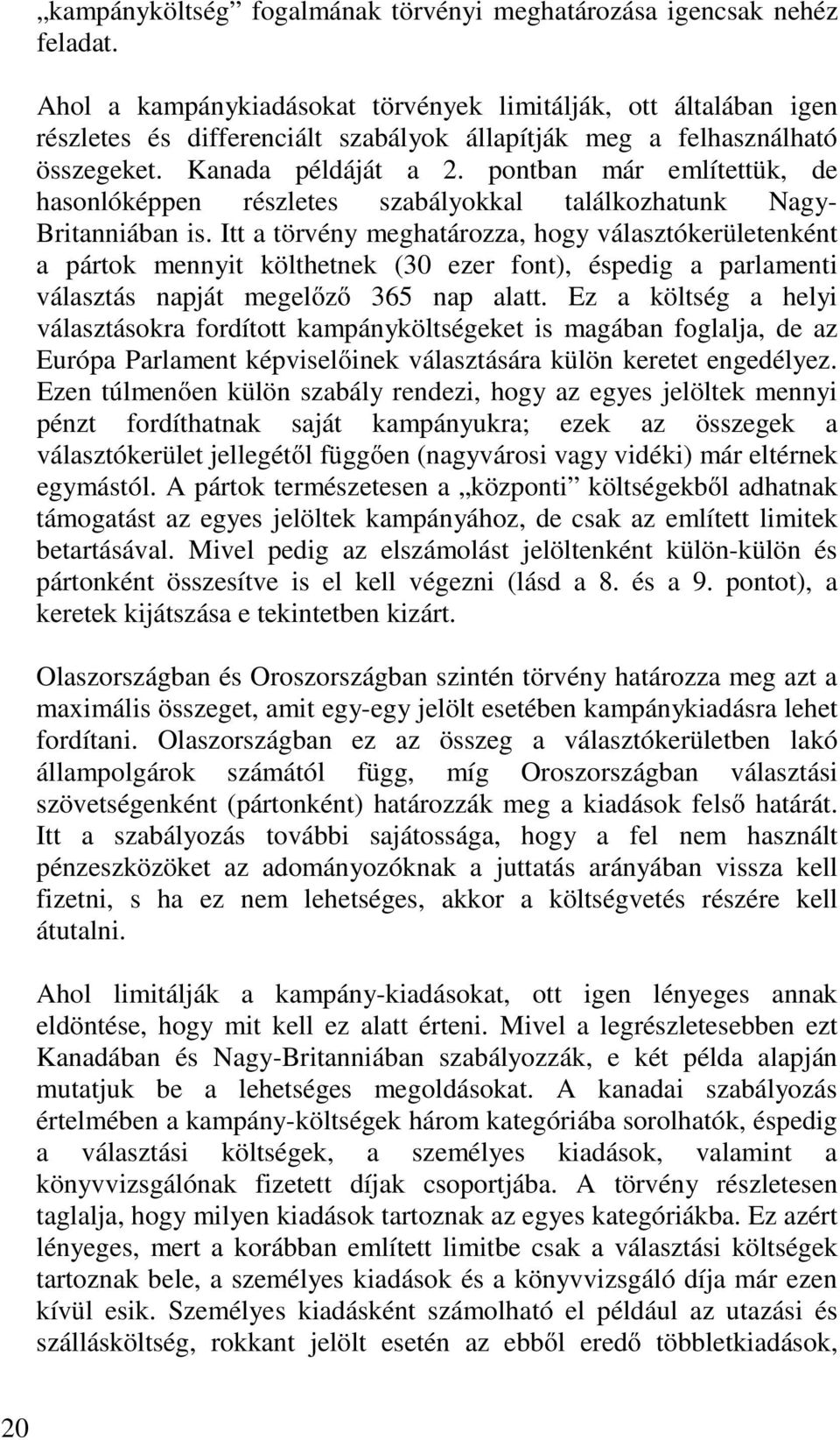 pontban már említettük, de hasonlóképpen részletes szabályokkal találkozhatunk Nagy- Britanniában is.