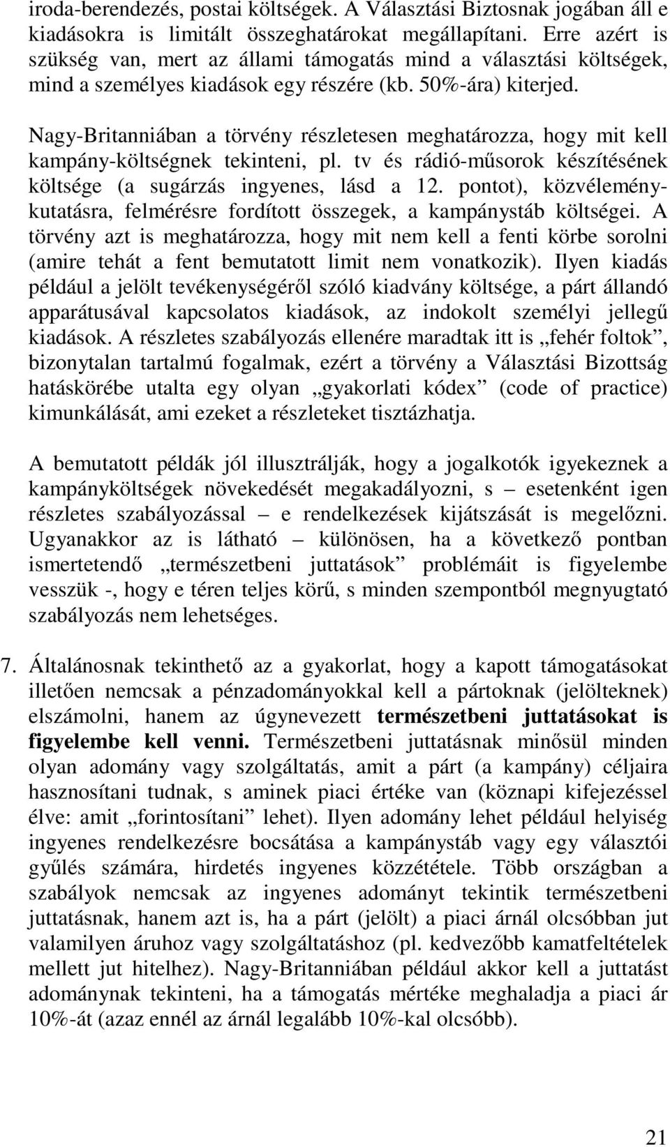 Nagy-Britanniában a törvény részletesen meghatározza, hogy mit kell kampány-költségnek tekinteni, pl. tv és rádió-műsorok készítésének költsége (a sugárzás ingyenes, lásd a 12.