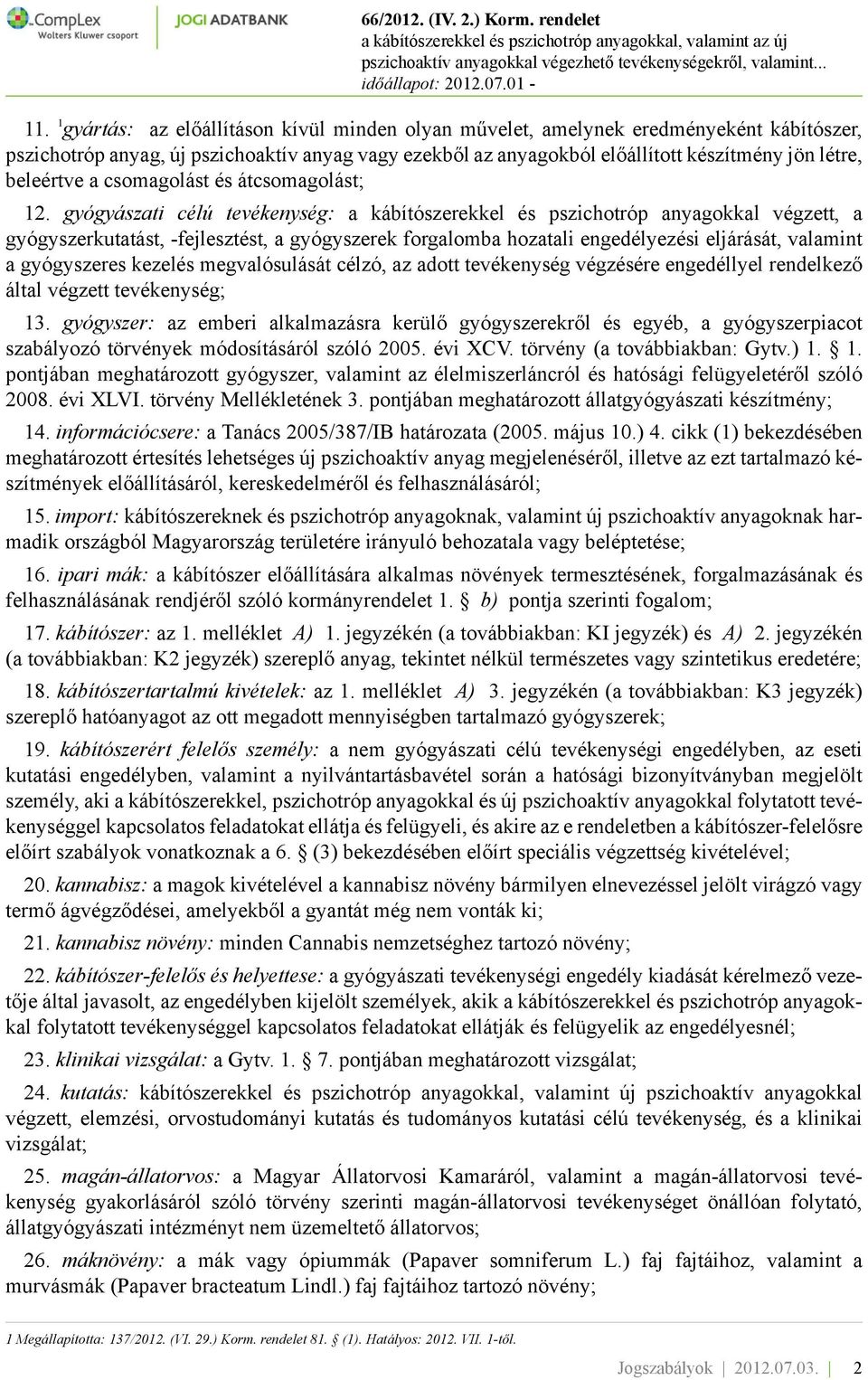 gyógyászati célú tevékenység: a kábítószerekkel és pszichotróp anyagokkal végzett, a gyógyszerkutatást, -fejlesztést, a gyógyszerek forgalomba hozatali engedélyezési eljárását, valamint a gyógyszeres