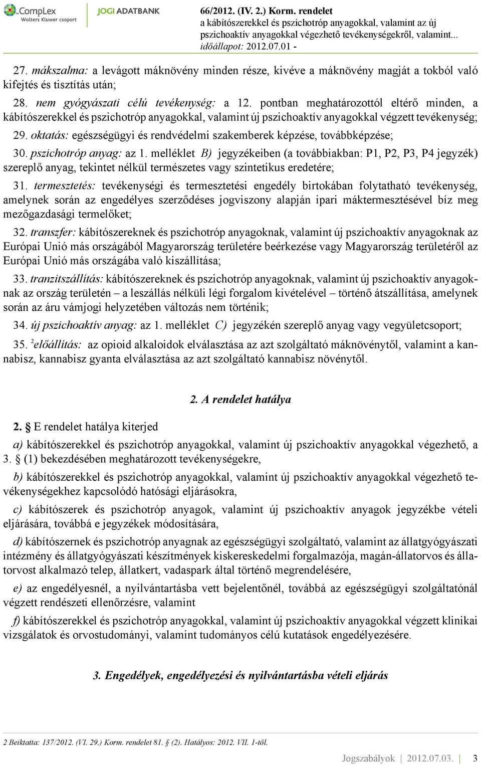 oktatás: egészségügyi és rendvédelmi szakemberek képzése, továbbképzése; 30. pszichotróp anyag: az 1.