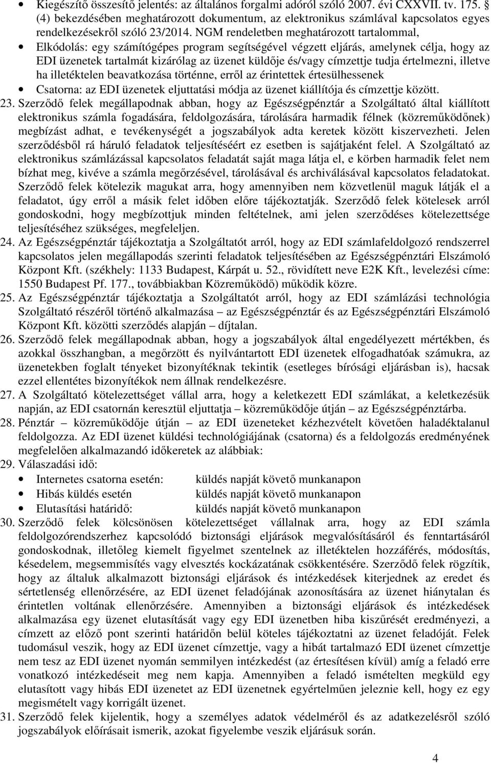 NGM rendeletben meghatározott tartalommal, Elkódolás: egy számítógépes program segítségével végzett eljárás, amelynek célja, hogy az EDI üzenetek tartalmát kizárólag az üzenet küldője és/vagy