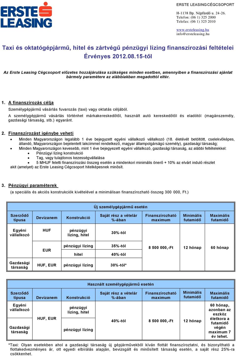 15-től Az Erste Leasing Cégcsoport előzetes hozzájárulása szükséges minden esetben, amennyiben a finanszírozási ajánlat bármely paramétere az alábbiakban megadottól eltér. 1.