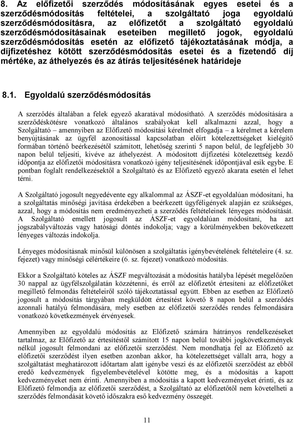 mértéke, az áthelyezés és az átírás teljesítésének határideje 8.1. Egyoldalú szerződésmódosítás A szerződés általában a felek egyező akaratával módosítható.