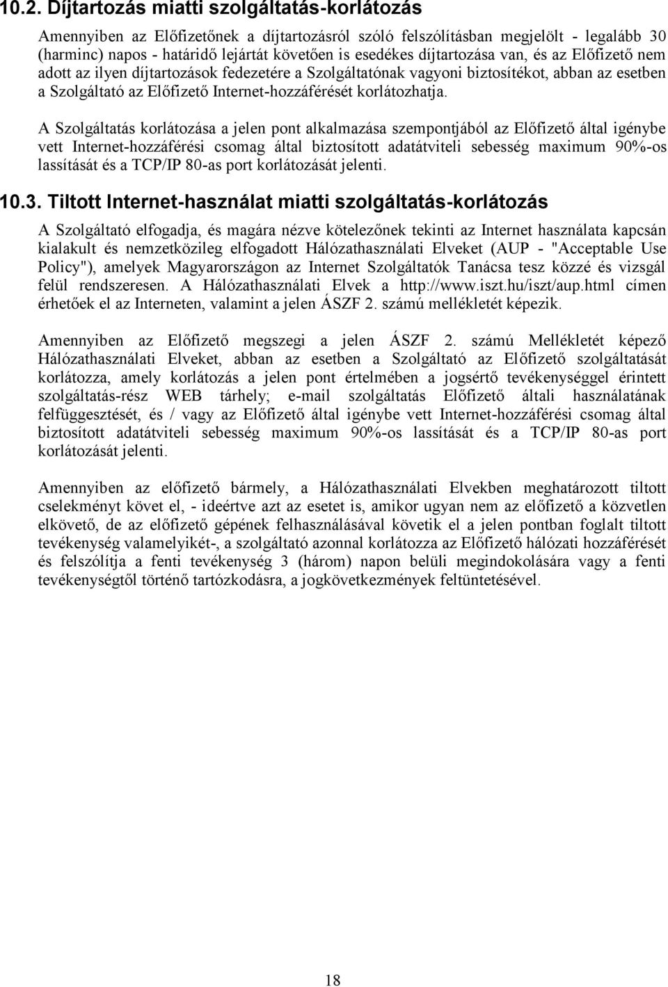 A Szolgáltatás korlátozása a jelen pont alkalmazása szempontjából az Előfizető által igénybe vett Internet-hozzáférési csomag által biztosított adatátviteli sebesség maximum 90%-os lassítását és a