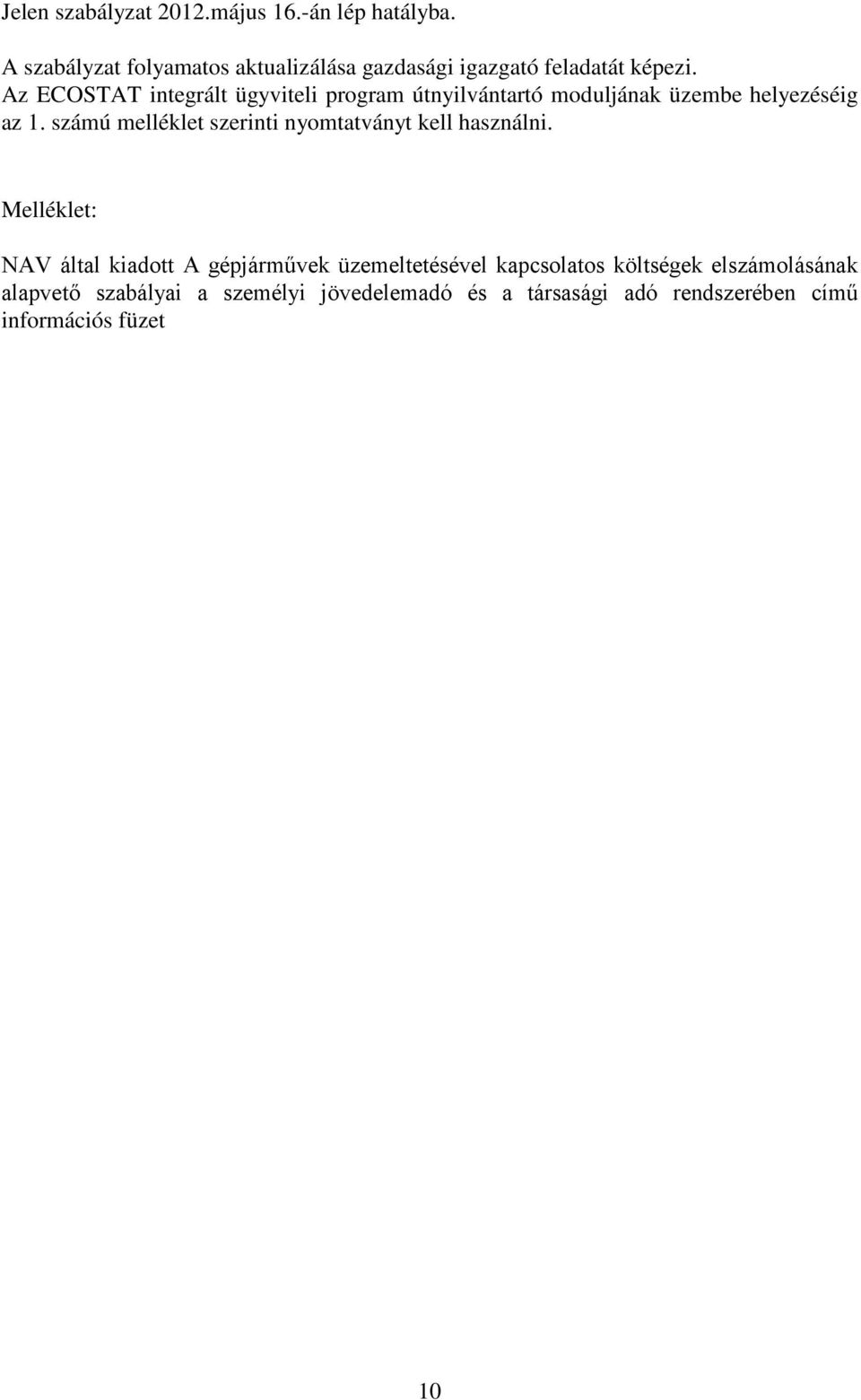 Az ECOSTAT integrált ügyviteli program útnyilvántartó moduljának üzembe helyezéséig az 1.