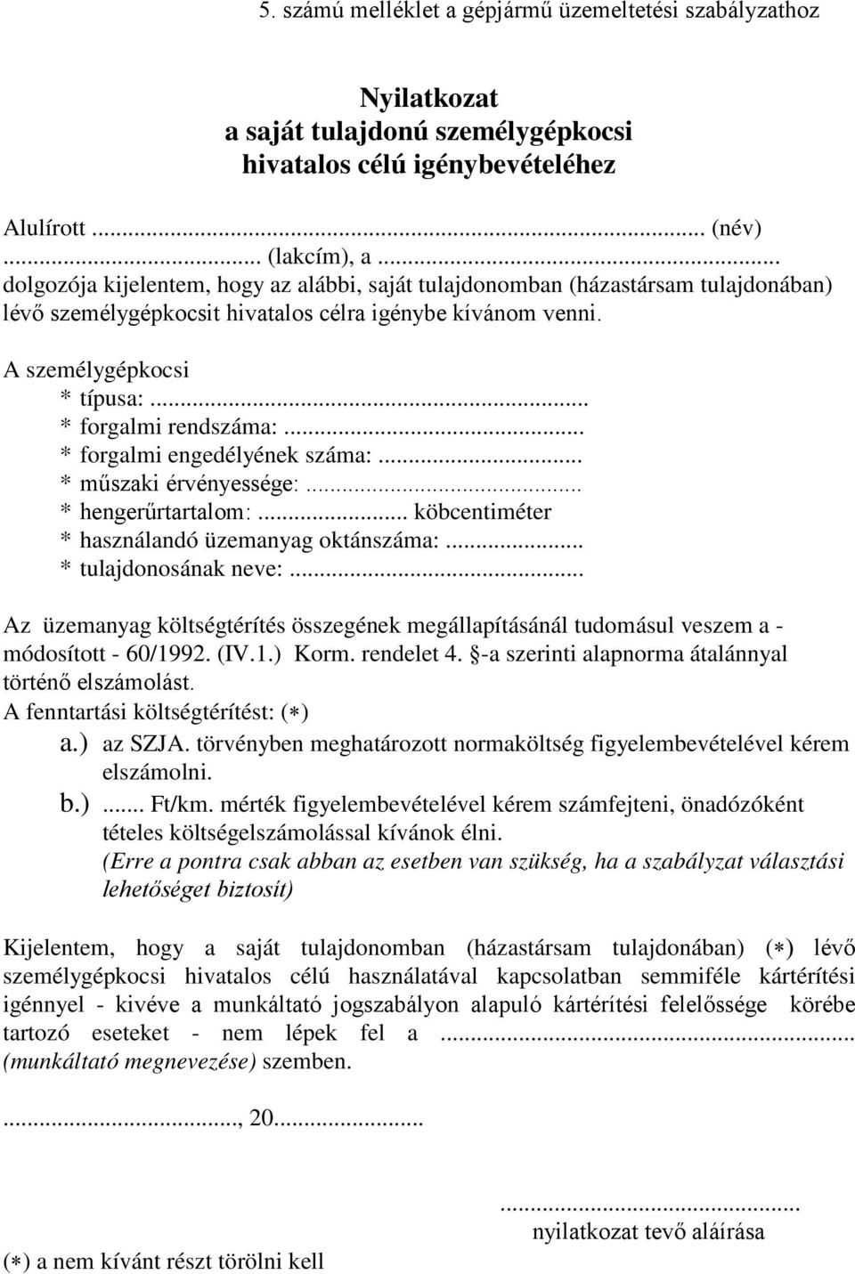 .. * forgalmi engedélyének száma:... * műszaki érvényessége:... * hengerűrtartalom:... köbcentiméter * használandó üzemanyag oktánszáma:... * tulajdonosának neve:.