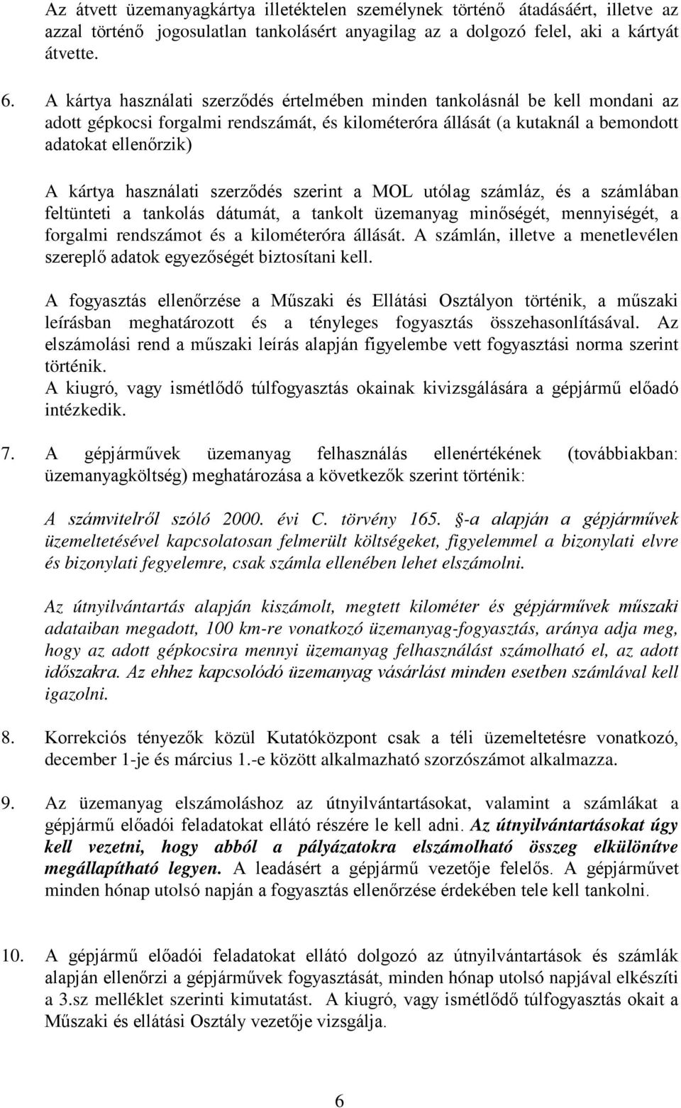 használati szerződés szerint a MOL utólag számláz, és a számlában feltünteti a tankolás dátumát, a tankolt üzemanyag minőségét, mennyiségét, a forgalmi rendszámot és a kilométeróra állását.