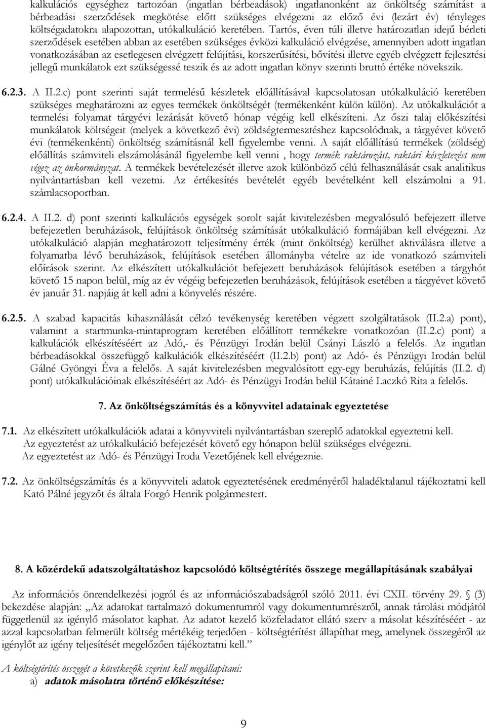 Tartós, éven túli illetve határozatlan idejű bérleti szerződések esetében abban az esetében szükséges évközi kalkuláció elvégzése, amennyiben adott ingatlan vonatkozásában az esetlegesen elvégzett