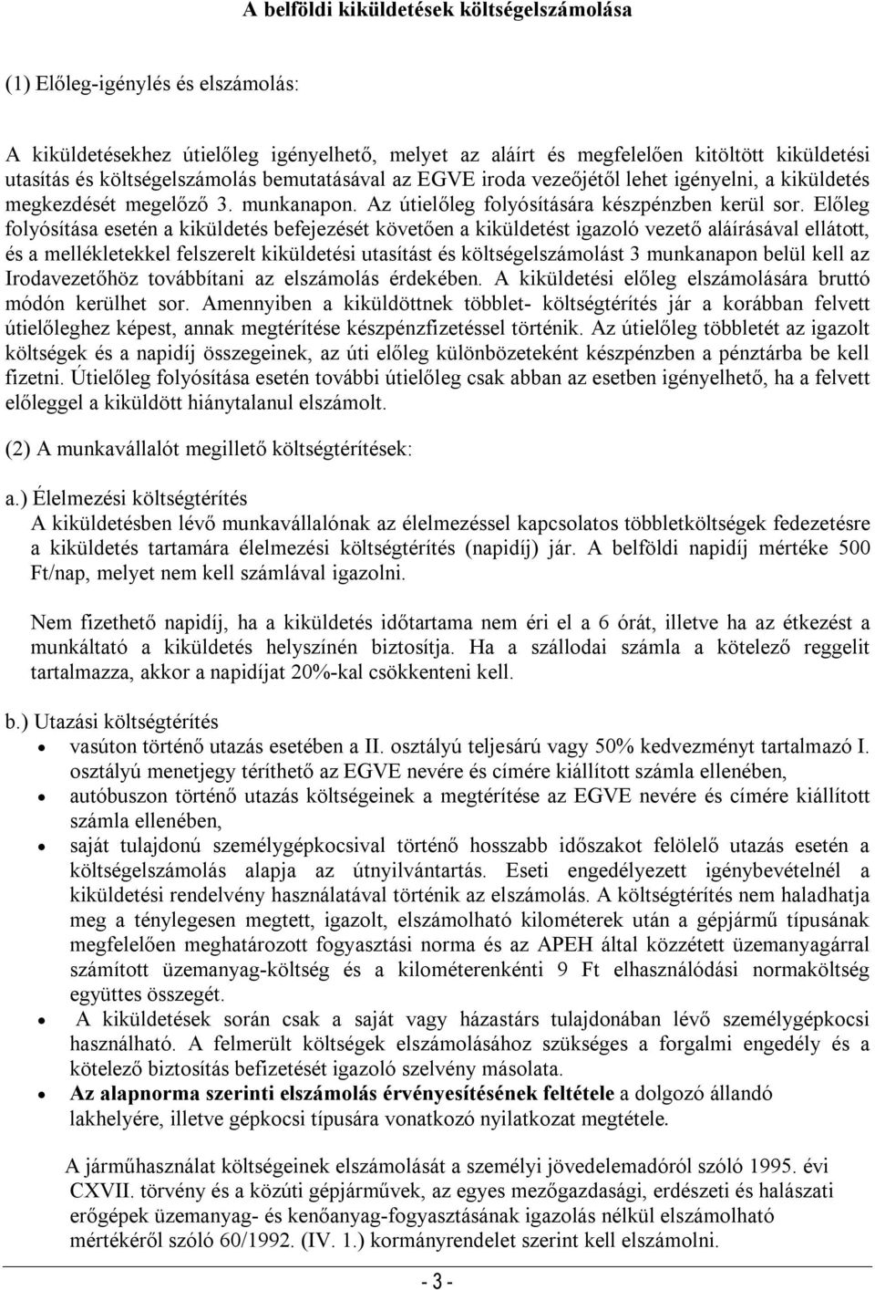 Előleg folyósítása esetén a kiküldetés befejezését követően a kiküldetést igazoló vezető aláírásával ellátott, és a mellékletekkel felszerelt kiküldetési utasítást és költségelszámolást 3 munkanapon