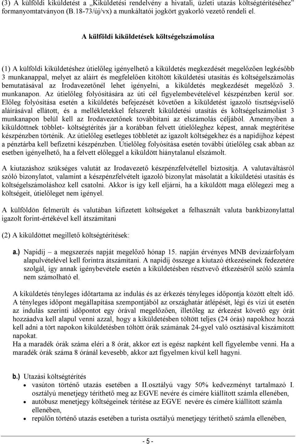 kiküldetési utasítás és költségelszámolás bemutatásával az Irodavezetőnél lehet igényelni, a kiküldetés megkezdését megelőző 3. munkanapon.