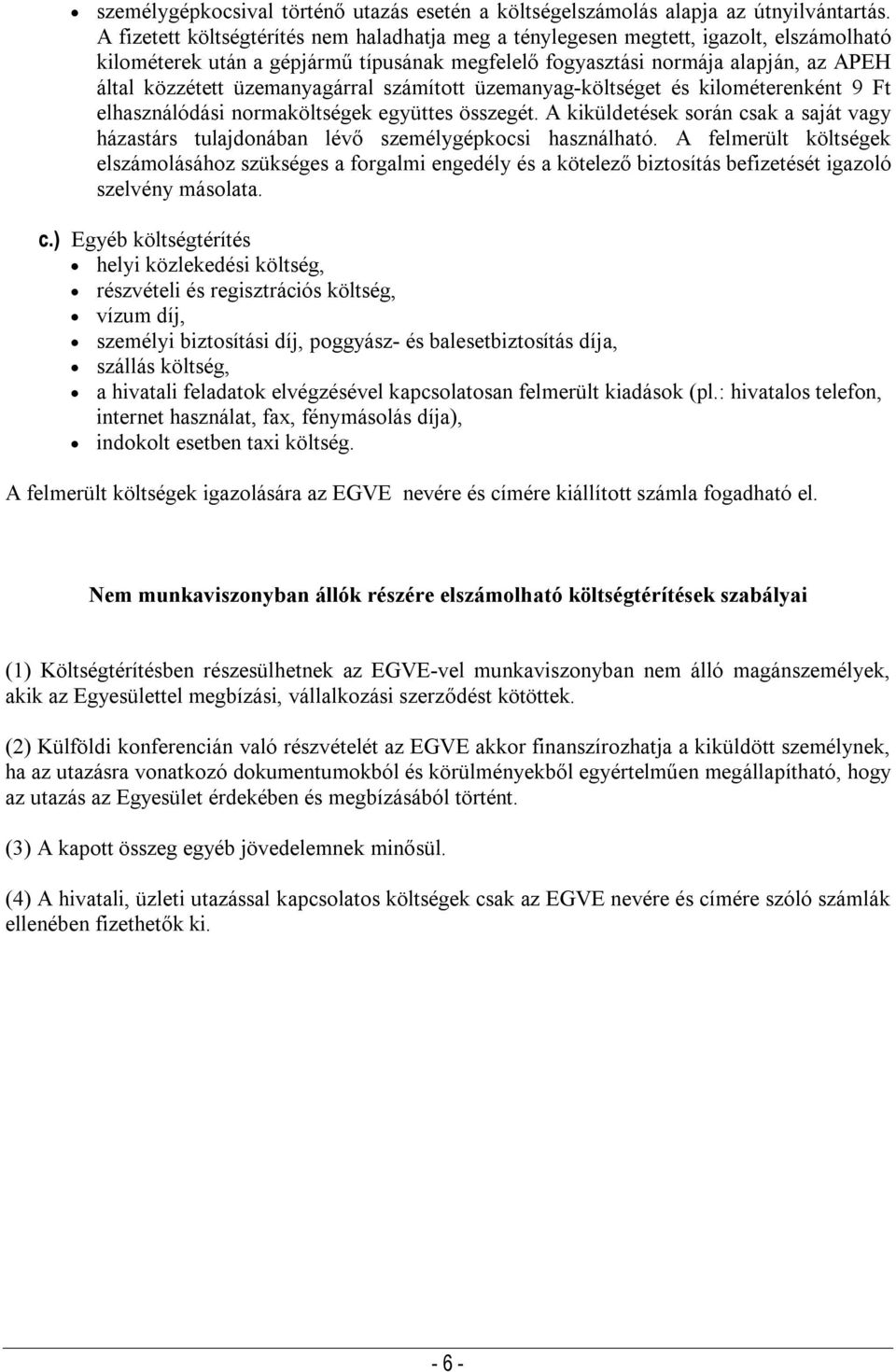 üzemanyagárral számított üzemanyag-költséget és kilométerenként 9 Ft elhasználódási normaköltségek együttes összegét.