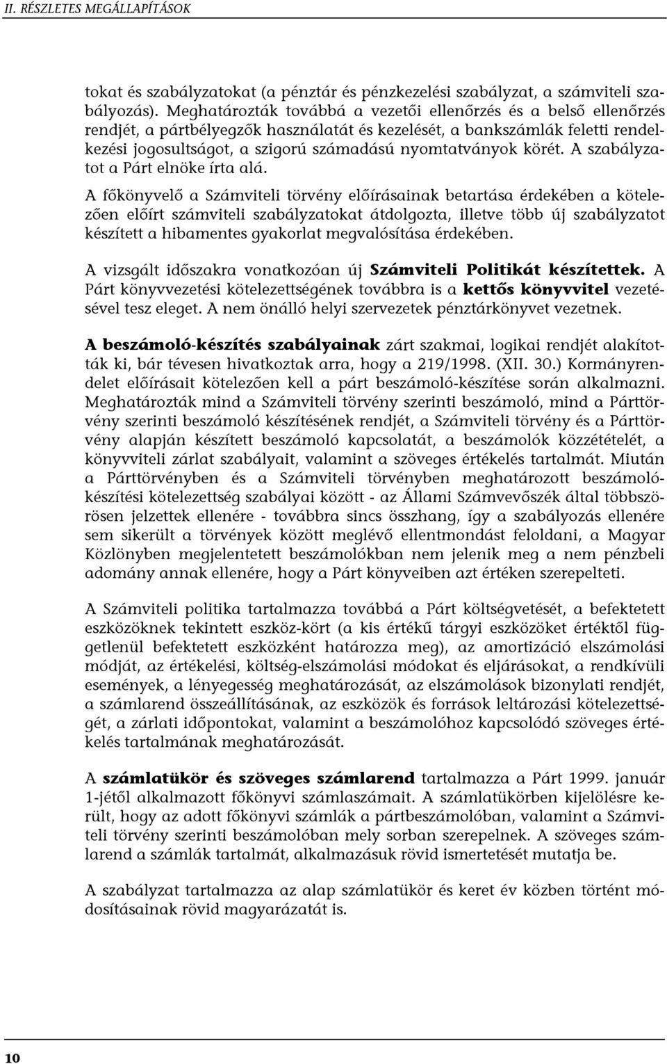 körét. A szabályzatot a Párt elnöke írta alá.