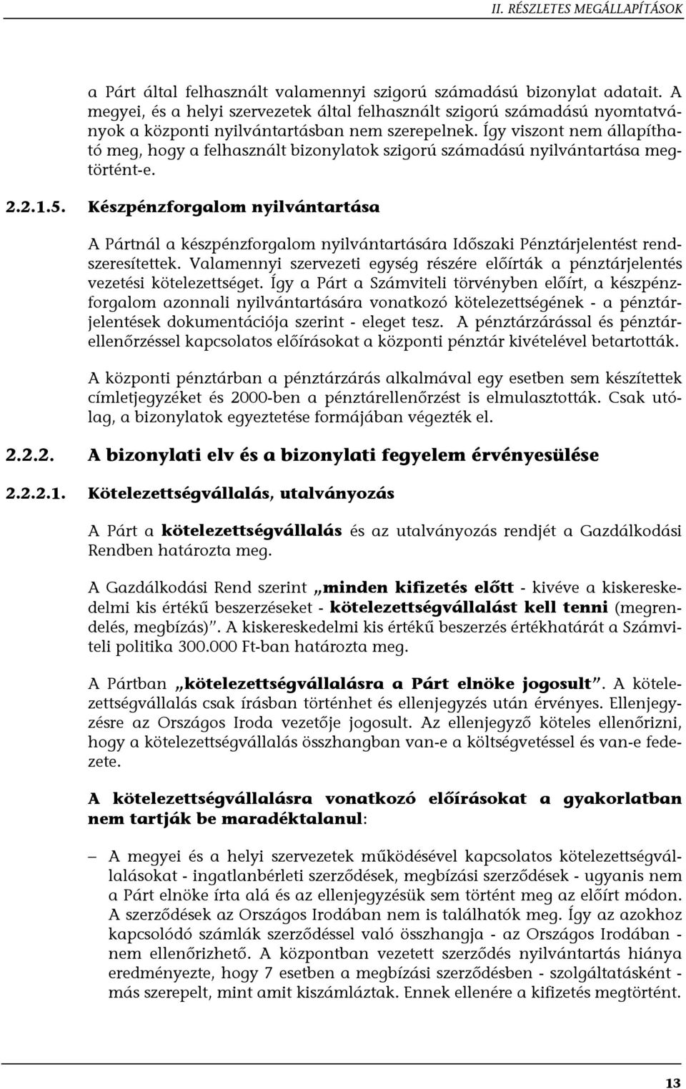 Készpénzforgalom nyilvántartása A Pártnál a készpénzforgalom nyilvántartására Időszaki Pénztárjelentést rendszeresítettek.
