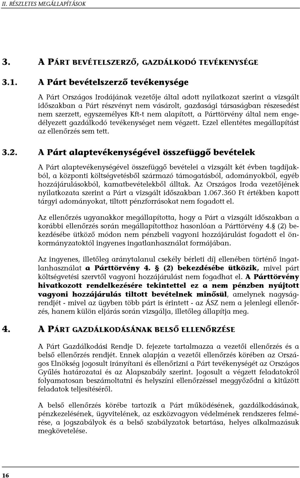 szerzett, egyszemélyes Kft-t nem alapított, a Párttörvény által nem engedélyezett gazdálkodó tevékenységet nem végzett. Ezzel ellentétes megállapítást az ellenőrzés sem tett. 3.2.