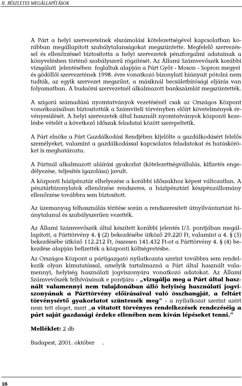 Az Állami Számvevőszék korábbi vizsgálati jelentésében foglaltak alapján a Párt Győr - Moson - Sopron megyei és gödöllői szervezetének 1998.