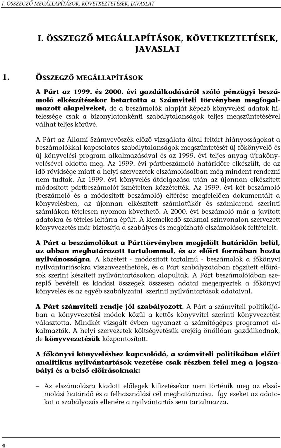 bizonylatonkénti szabálytalanságok teljes megszűntetésével válhat teljes körűvé.