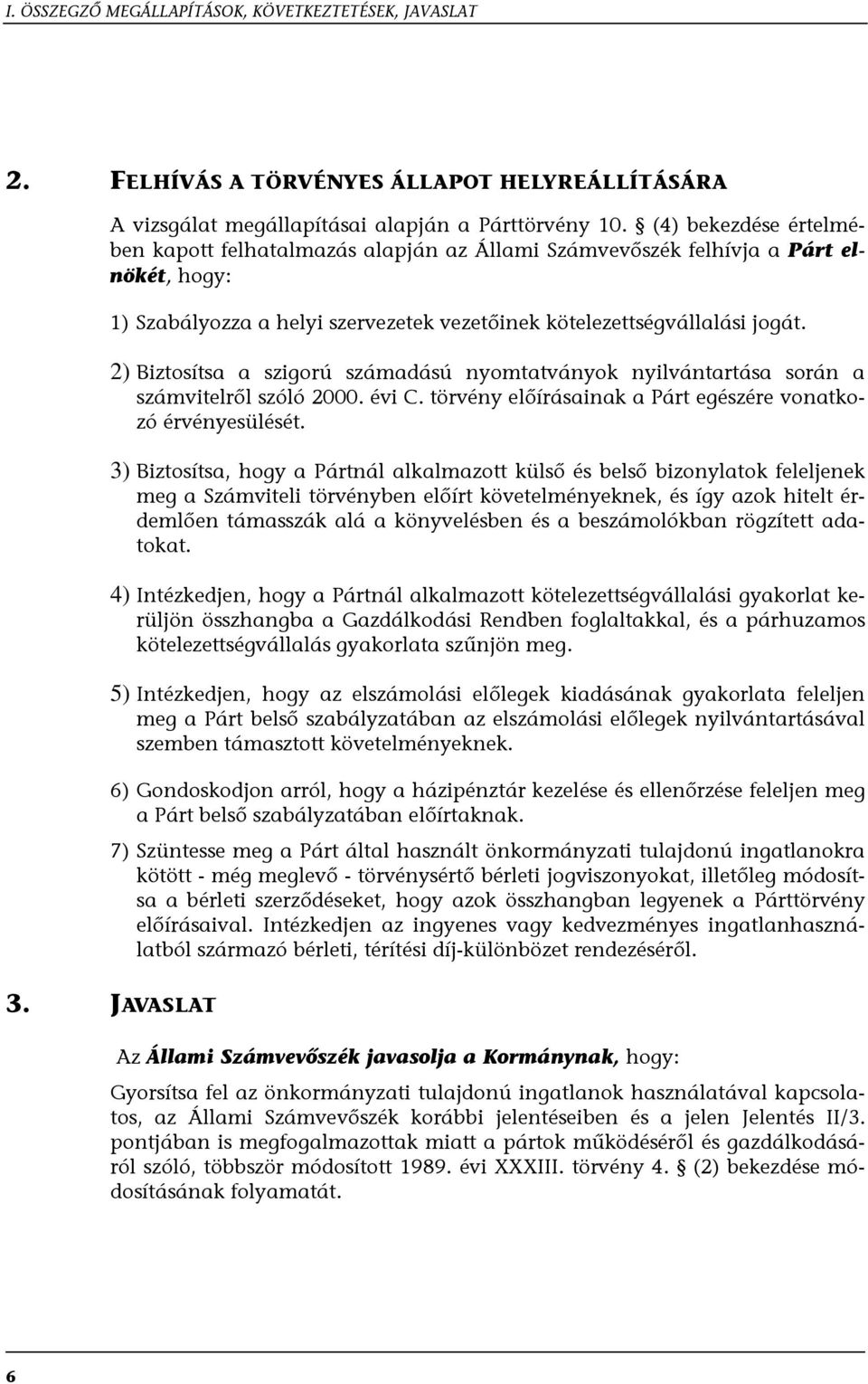 2) Biztosítsa a szigorú számadású nyomtatványok nyilvántartása során a számvitelről szóló 2000. évi C. törvény előírásainak a Párt egészére vonatkozó érvényesülését.