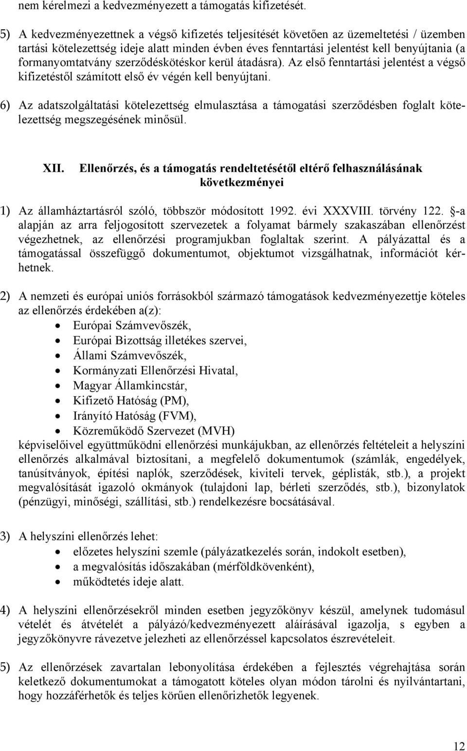 formanyomtatvány szerződéskötéskor kerül átadásra). Az első fenntartási jelentést a végső kifizetéstől számított első év végén kell benyújtani.