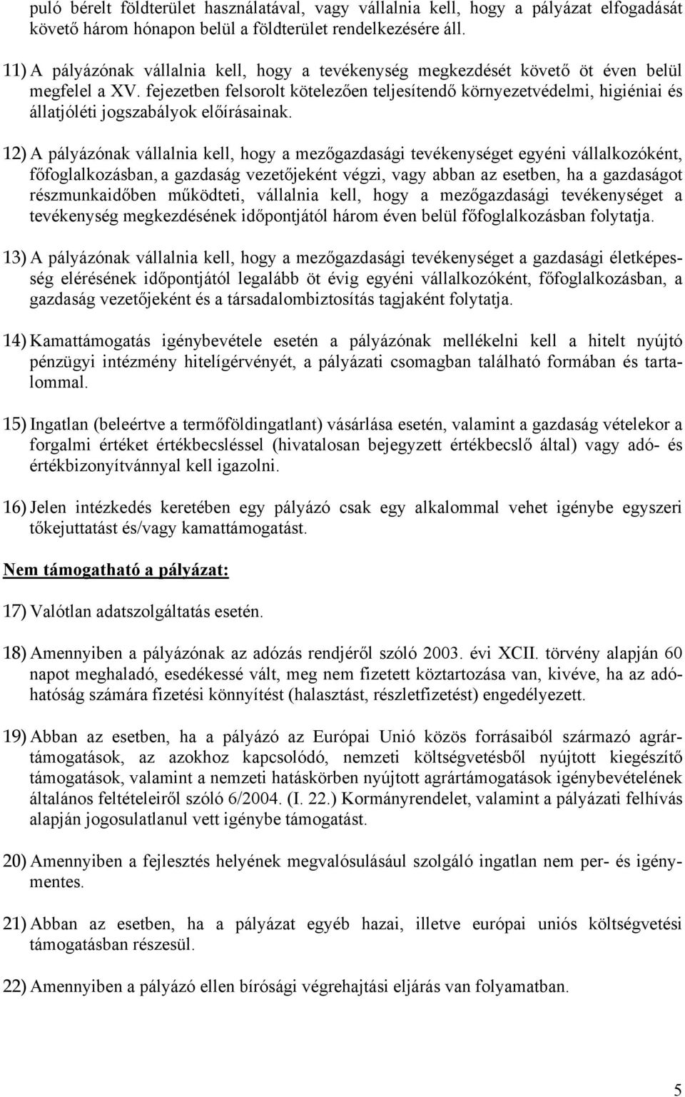 fejezetben felsorolt kötelezően teljesítendő környezetvédelmi, higiéniai és állatjóléti jogszabályok előírásainak.