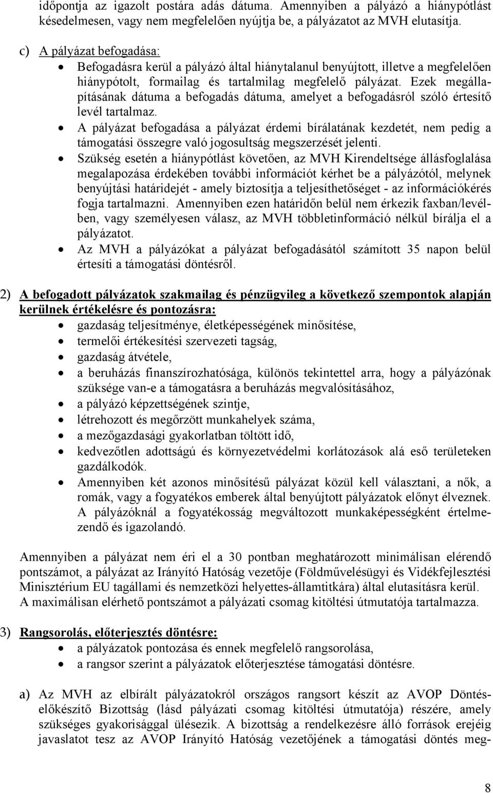 Ezek megállapításának dátuma a befogadás dátuma, amelyet a befogadásról szóló értesítő levél tartalmaz.