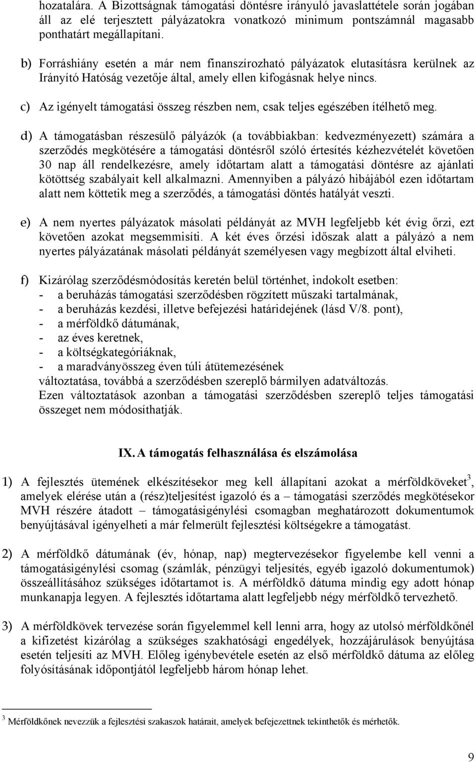 c) Az igényelt támogatási összeg részben nem, csak teljes egészében ítélhető meg.