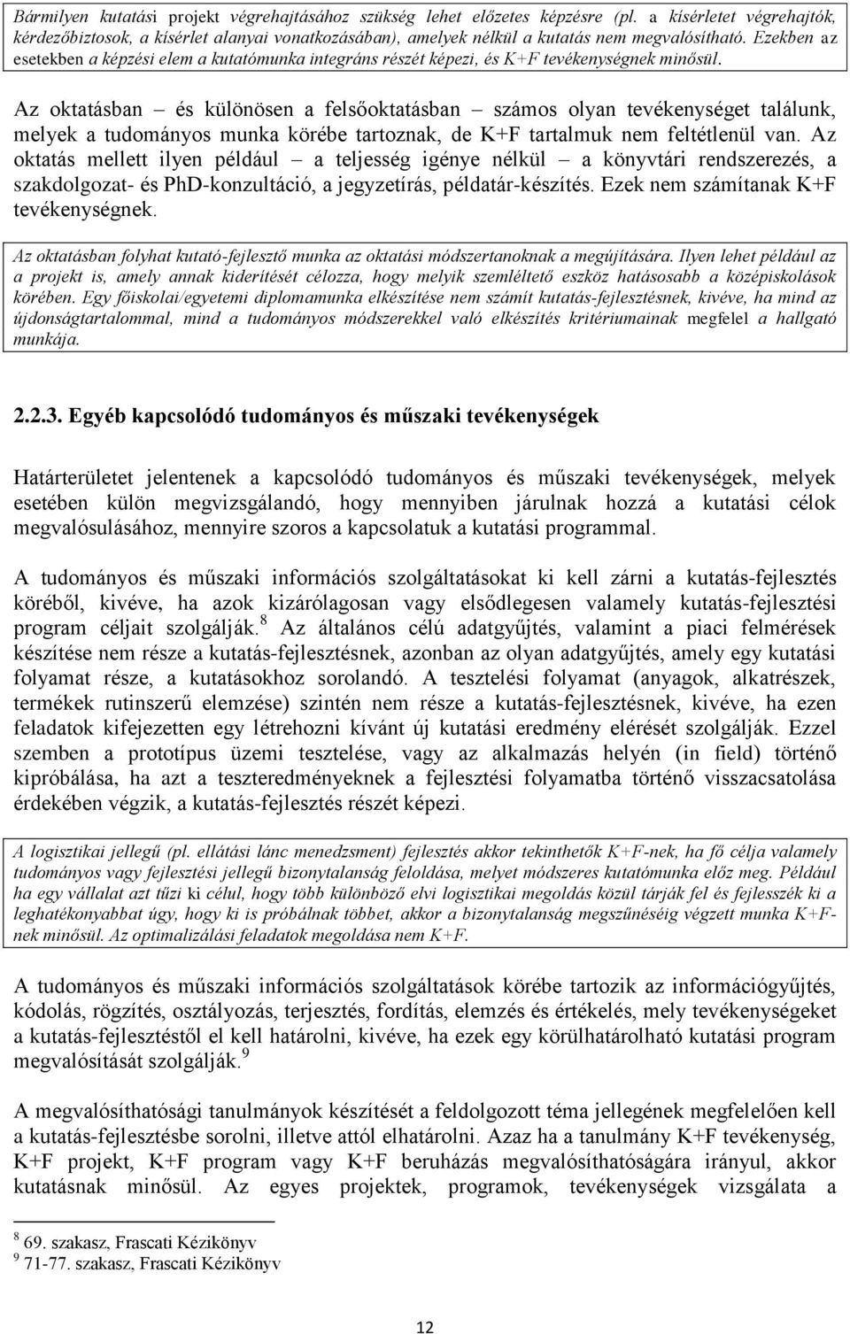 Ezekben az esetekben a képzési elem a kutatómunka integráns részét képezi, és K+F tevékenységnek minősül.