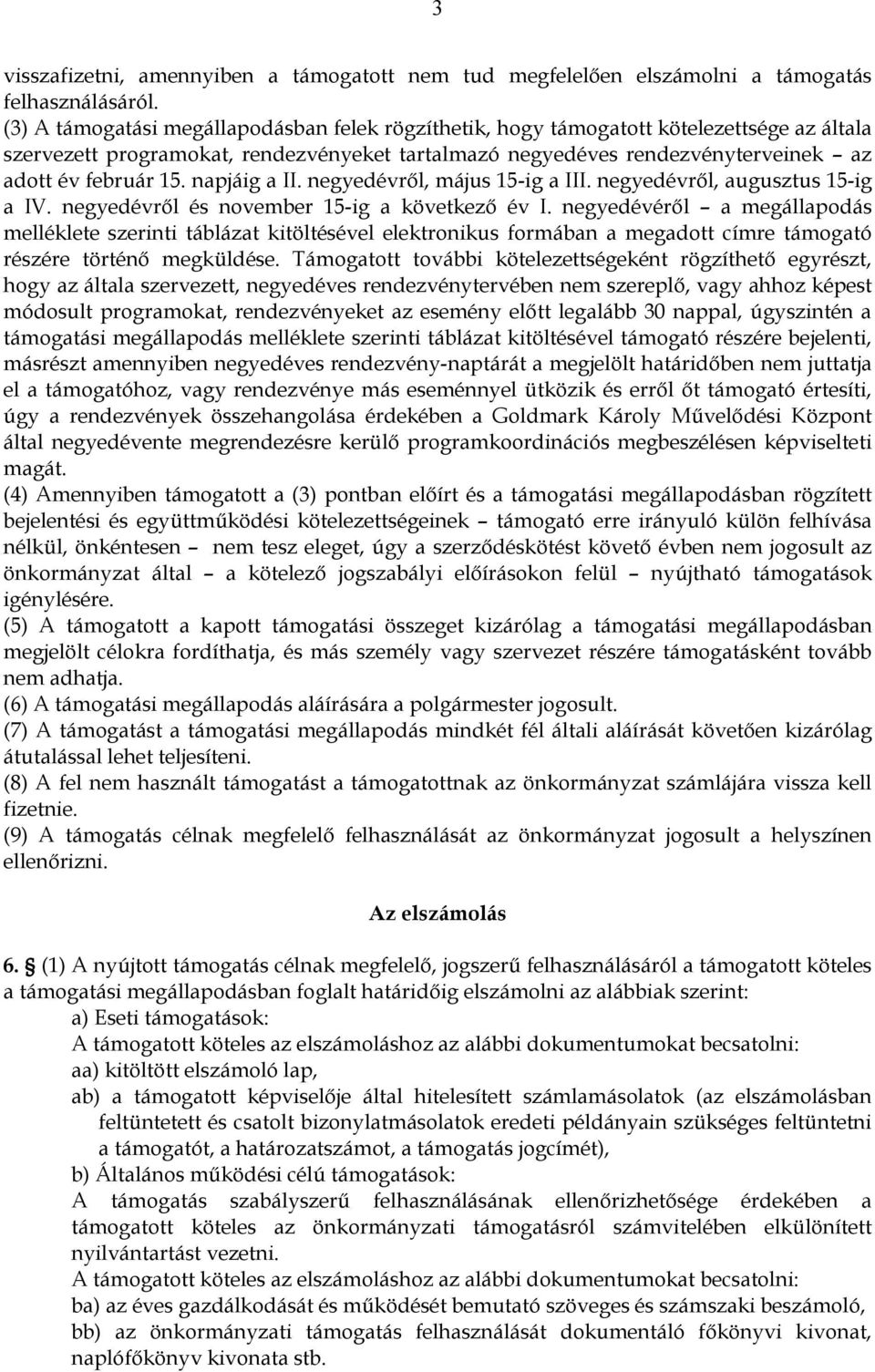 napjáig a II. negyedévről, május 15-ig a III. negyedévről, augusztus 15-ig a IV. negyedévről és november 15-ig a következő év I.